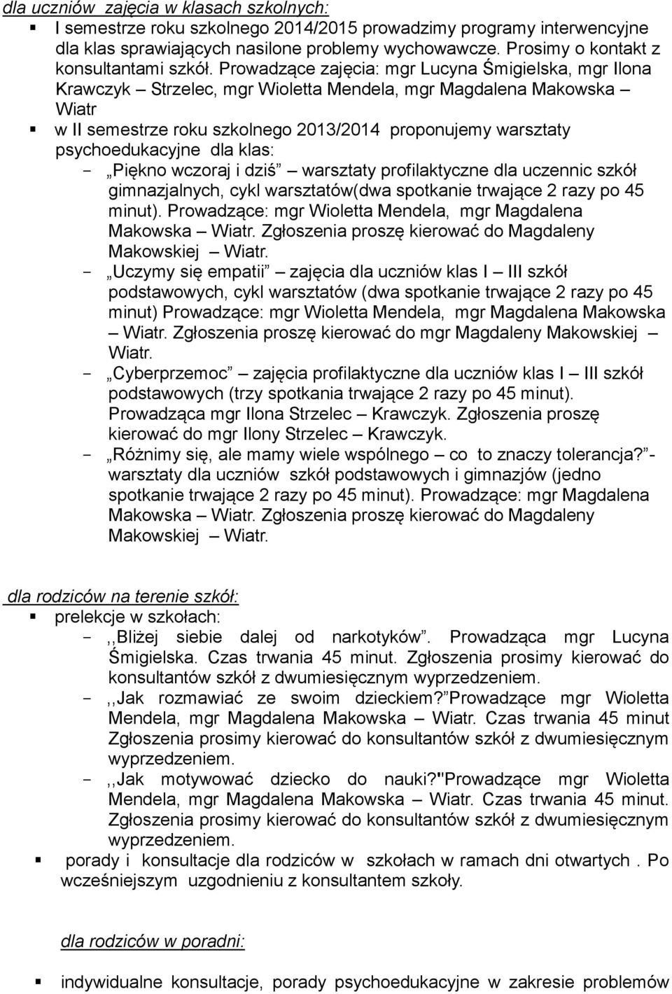 Prowadzące zajęcia: mgr Lucyna Śmigielska, mgr Ilona Krawczyk Strzelec, mgr Wioletta Mendela, mgr Magdalena Makowska Wiatr w II semestrze roku szkolnego 2013/2014 proponujemy warsztaty