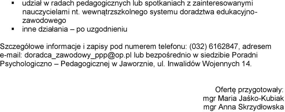 zapisy pod numerem telefonu: (032) 6162847, adresem e-mail: doradca_zawodowy_ppp@op.