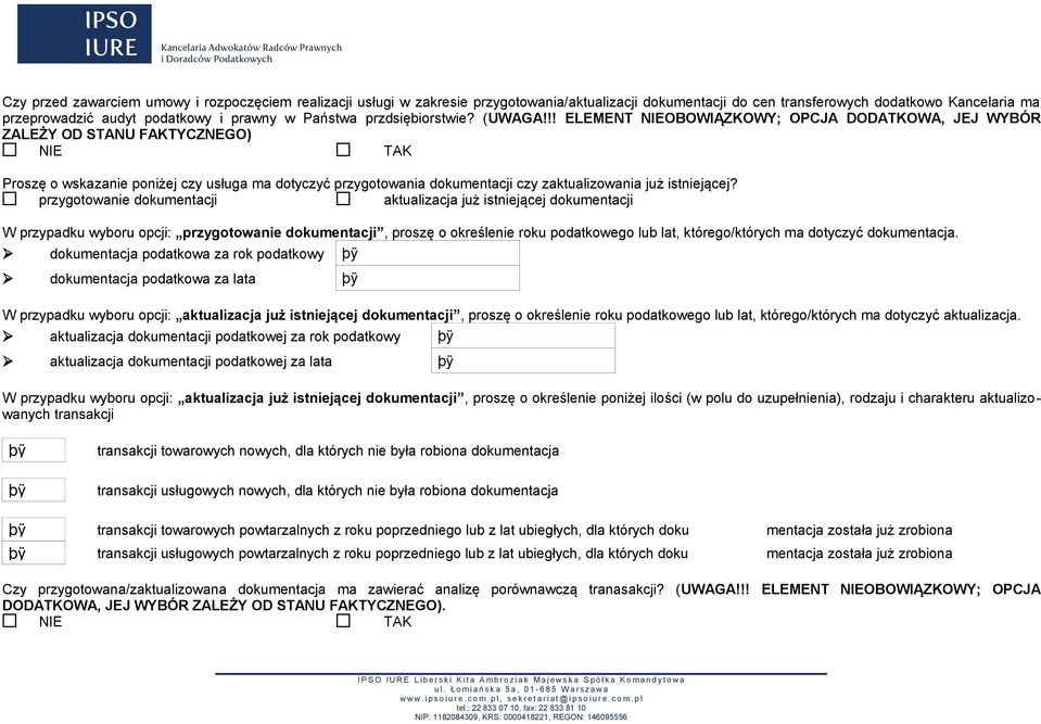 !! ELEMENT NIEOBOWIĄZKOWY; OPCJA DODATKOWA, JEJ WYBÓR ZALEŻY OD STANU FAKTYCZNEGO) NIE TAK Proszę o wskazanie poniżej czy usługa ma dotyczyć przygotowania dokumentacji czy zaktualizowania już