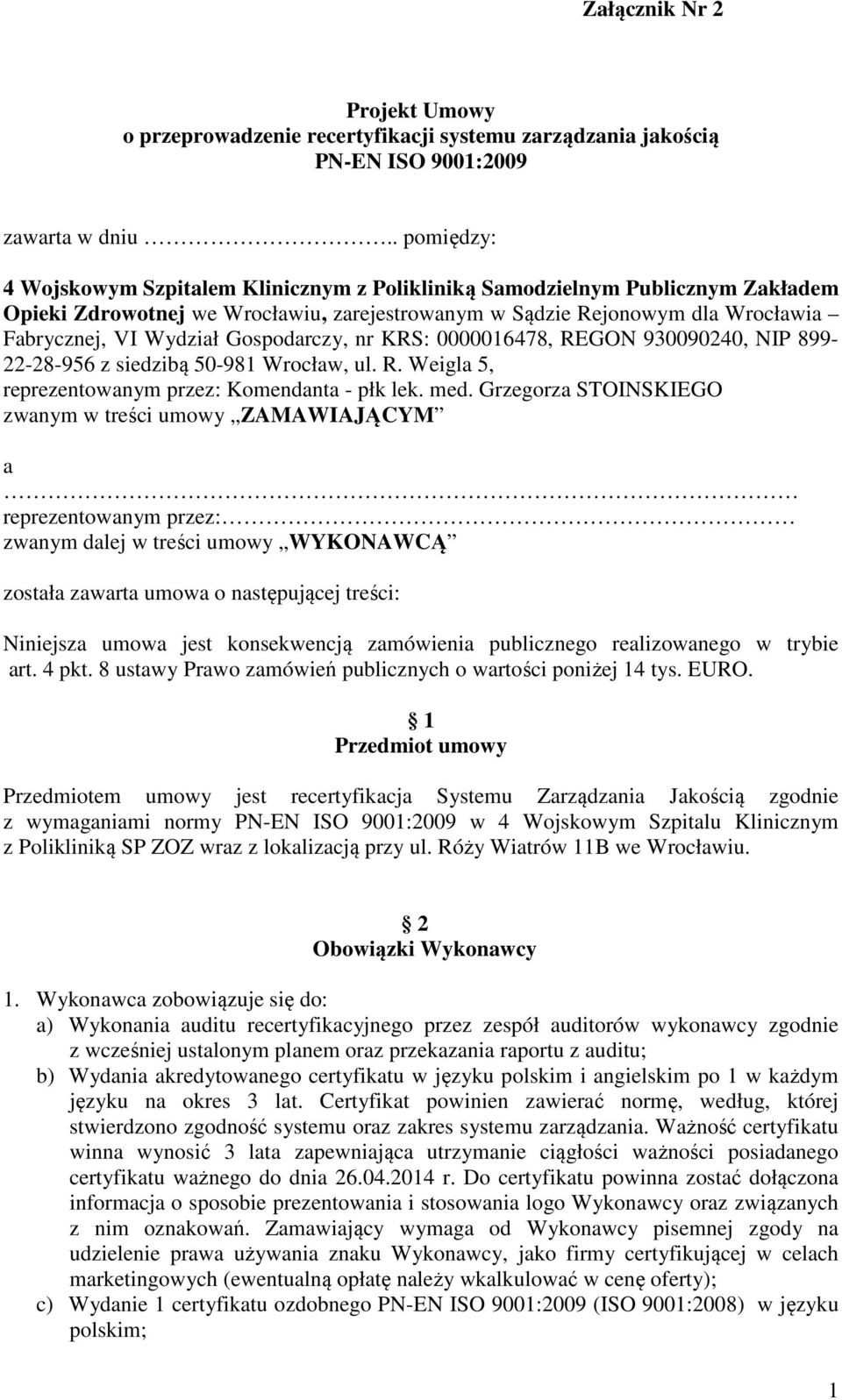 Gospodarczy, nr KRS: 0000016478, REGON 930090240, NIP 899-22-28-956 z siedzibą 50-981 Wrocław, ul. R. Weigla 5, reprezentowanym przez: Komendanta - płk lek. med.