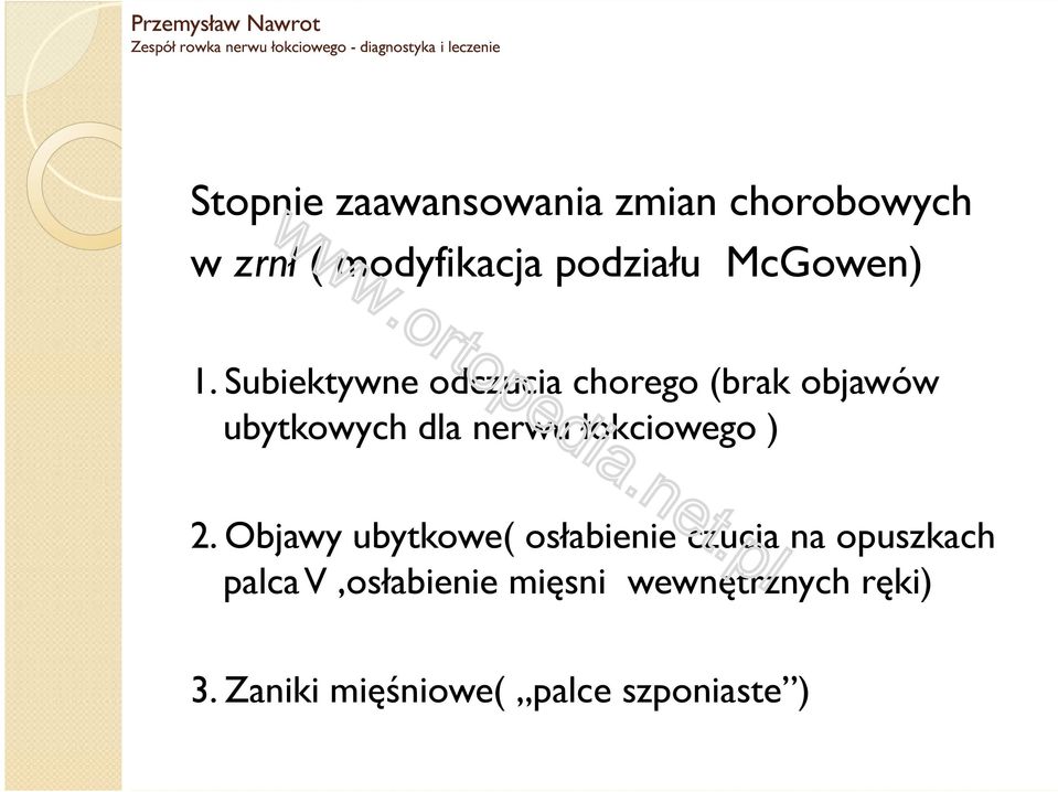 Subiektywne odczucia chorego (brak objawów ubytkowych dla nerwu