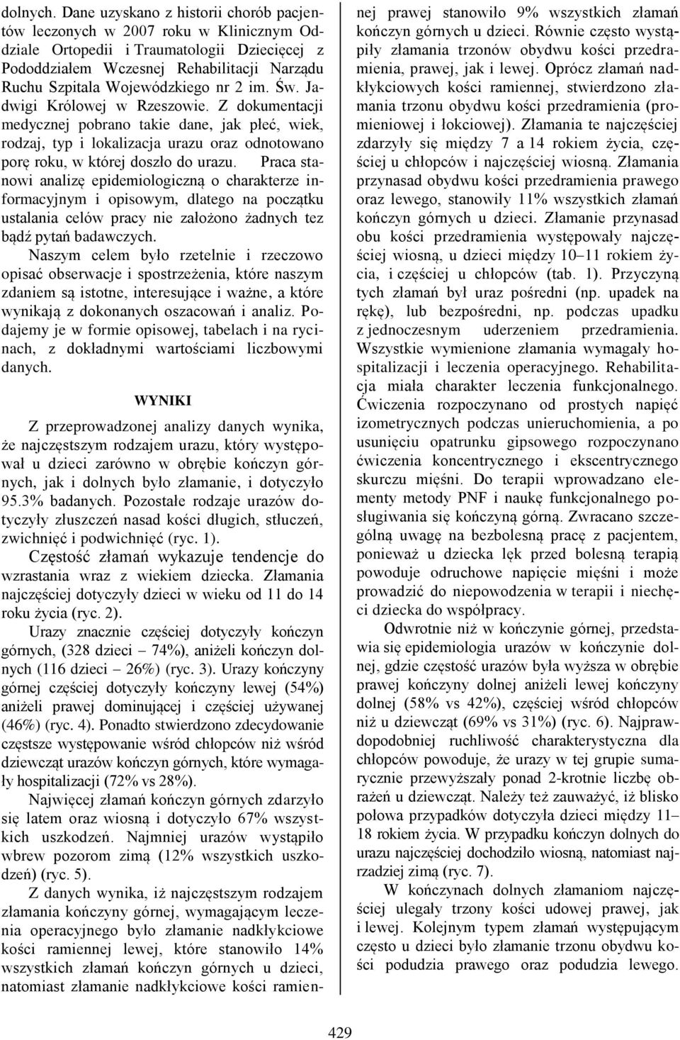 nr 2 im. Św. Jadwigi Królowej w Rzeszowie. Z dokumentacji medycznej pobrano takie dane, jak płeć, wiek, rodzaj, typ i lokalizacja urazu oraz odnotowano porę roku, w której doszło do urazu.