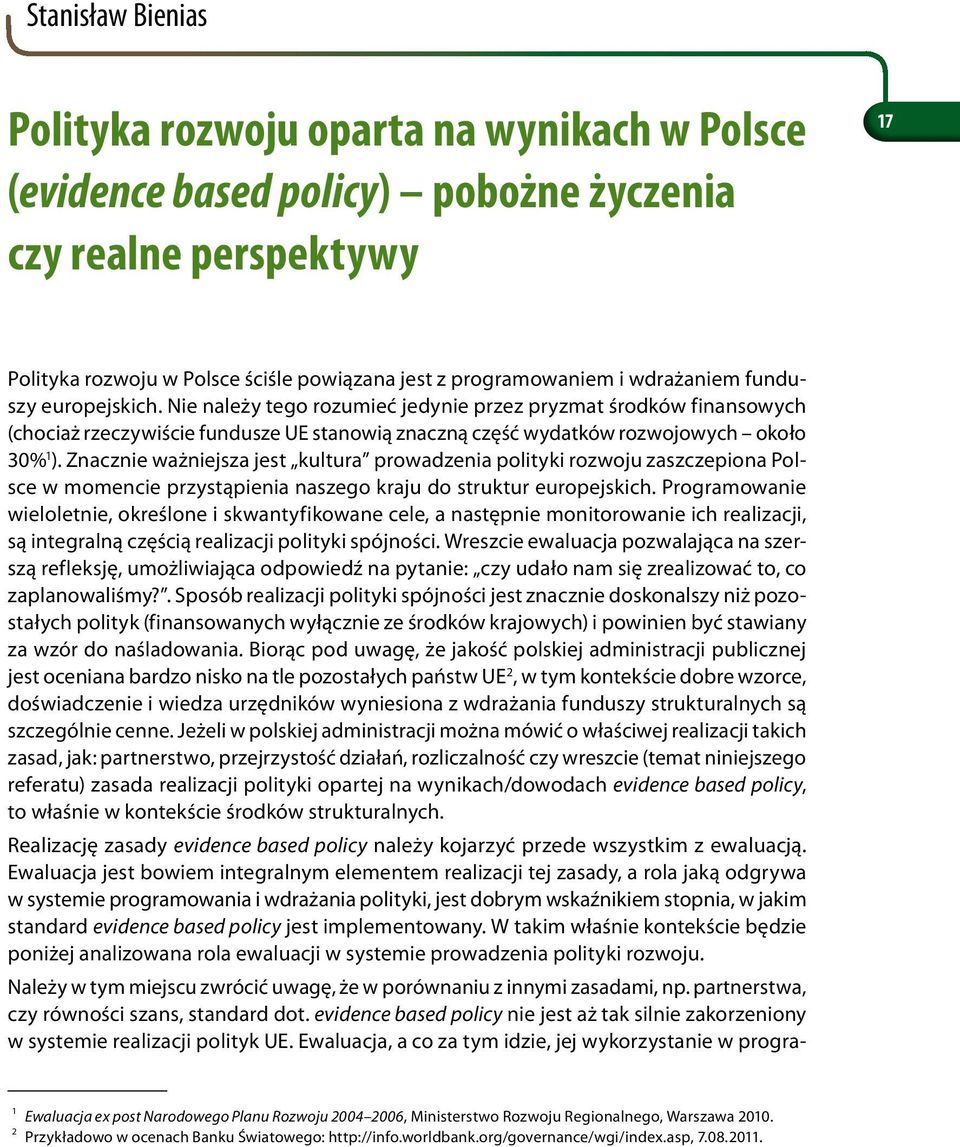 Znacznie ważniejsza jest kultura prowadzenia polityki rozwoju zaszczepiona Polsce w momencie przystąpienia naszego kraju do struktur europejskich.