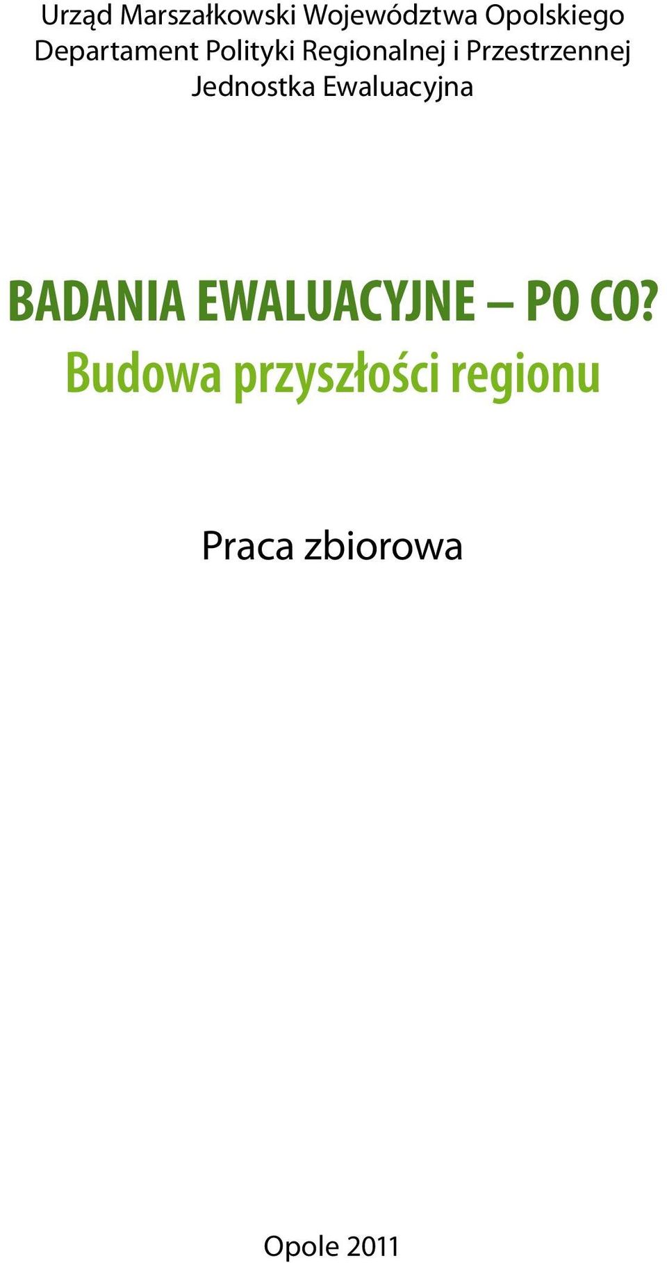 Jednostka Ewaluacyjna BADANIA EWALUACYJNE PO CO?