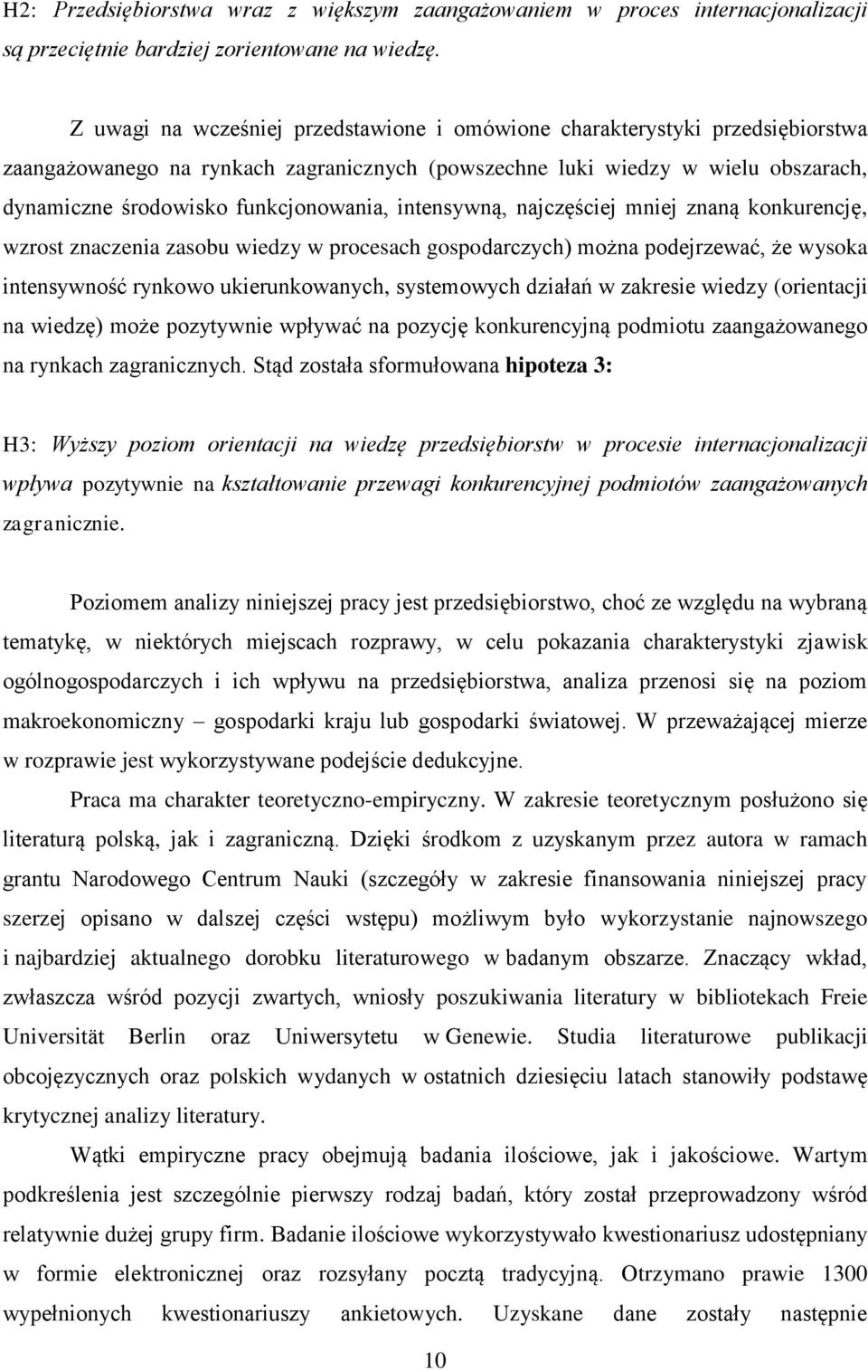 intensywną, najczęściej mniej znaną konkurencję, wzrost znaczenia zasobu wiedzy w procesach gospodarczych) można podejrzewać, że wysoka intensywność rynkowo ukierunkowanych, systemowych działań w