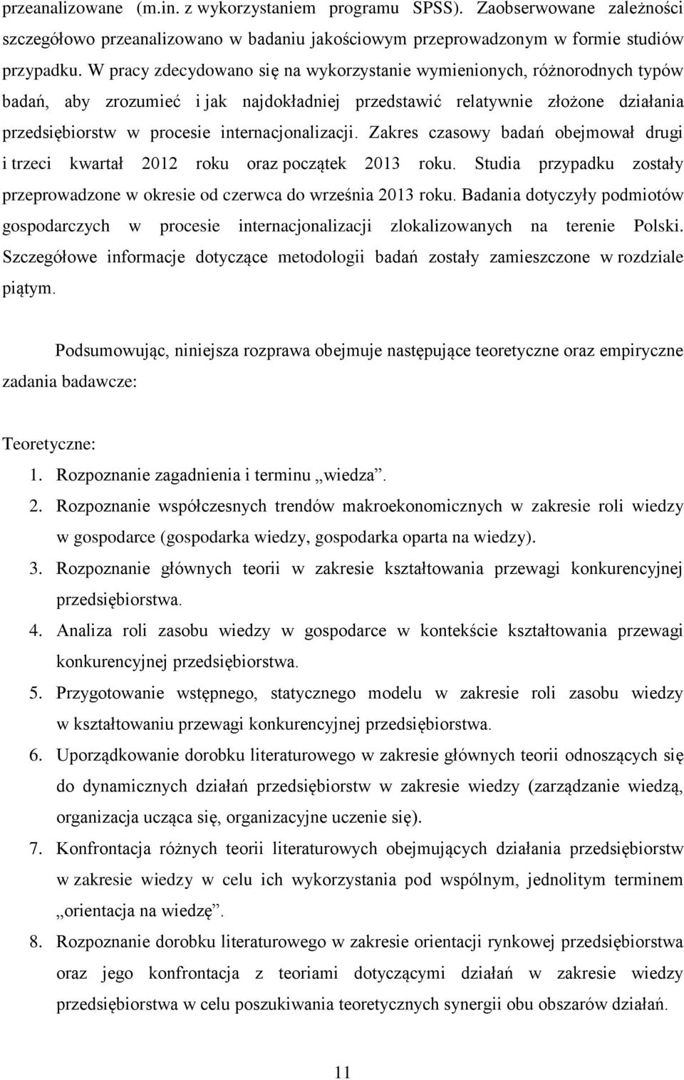 internacjonalizacji. Zakres czasowy badań obejmował drugi i trzeci kwartał 2012 roku oraz początek 2013 roku. Studia przypadku zostały przeprowadzone w okresie od czerwca do września 2013 roku.