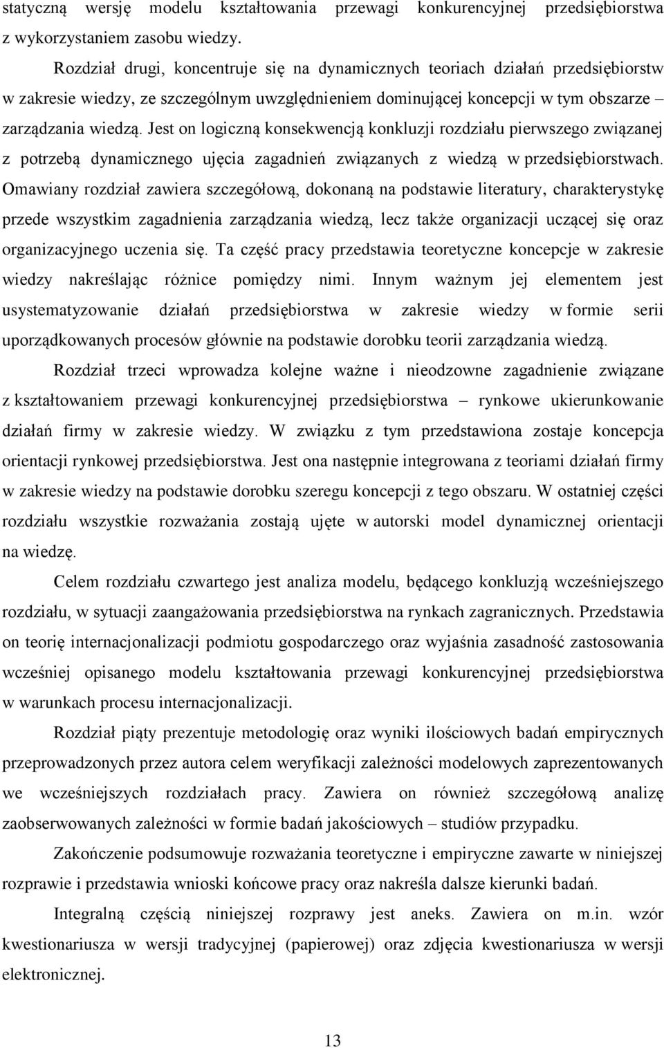 Jest on logiczną konsekwencją konkluzji rozdziału pierwszego związanej z potrzebą dynamicznego ujęcia zagadnień związanych z wiedzą w przedsiębiorstwach.