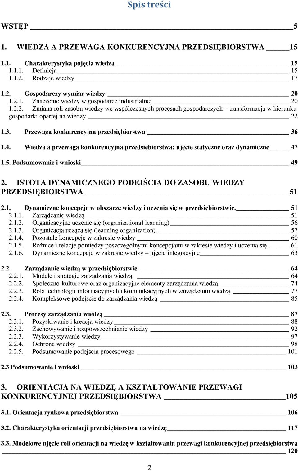 Wiedza a przewaga konkurencyjna przedsiębiorstwa: ujęcie statyczne oraz dynamiczne 47 1.5. Podsumowanie i wnioski 49 2. ISTOTA DYNAMICZNEGO PODEJŚCIA DO ZASOBU WIEDZY PRZEDSIĘBIORSTWA 51 2.1. Dynamiczne koncepcje w obszarze wiedzy i uczenia się w przedsiębiorstwie.