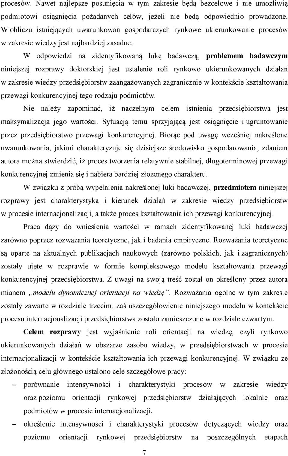 W odpowiedzi na zidentyfikowaną lukę badawczą, problemem badawczym niniejszej rozprawy doktorskiej jest ustalenie roli rynkowo ukierunkowanych działań w zakresie wiedzy przedsiębiorstw zaangażowanych