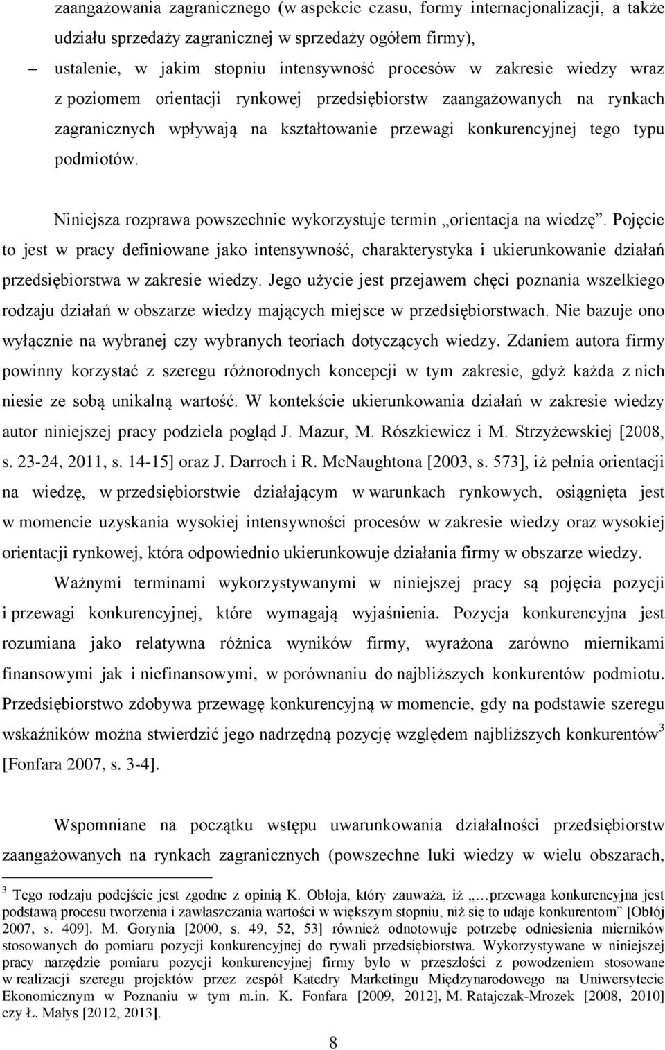 Niniejsza rozprawa powszechnie wykorzystuje termin orientacja na wiedzę.