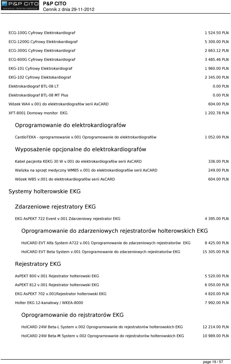 46 PLN 1 96 2 345.00 PLN 604.00 PLN 1 202.78 PLN Oprogramowanie do elektrokardiografów CardioTEKA - oprogramowanie v.001 Oprogramowanie do elektrokardiografów 1 052.