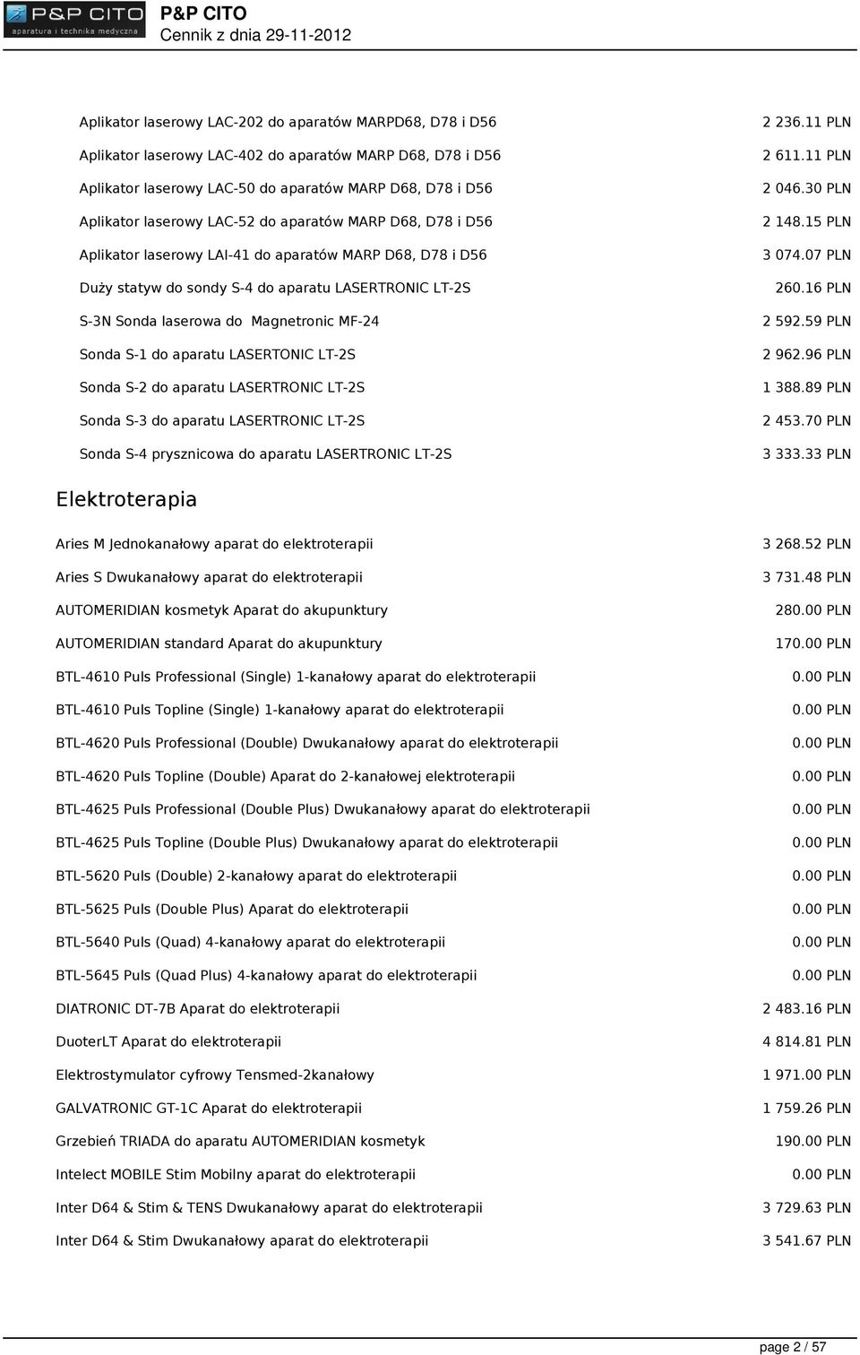 S-1 do aparatu LASERTONIC LT-2S Sonda S-2 do aparatu LASERTRONIC LT-2S Sonda S-3 do aparatu LASERTRONIC LT-2S Sonda S-4 prysznicowa do aparatu LASERTRONIC LT-2S 2 236.11 PLN 2 611.11 PLN 2 046.