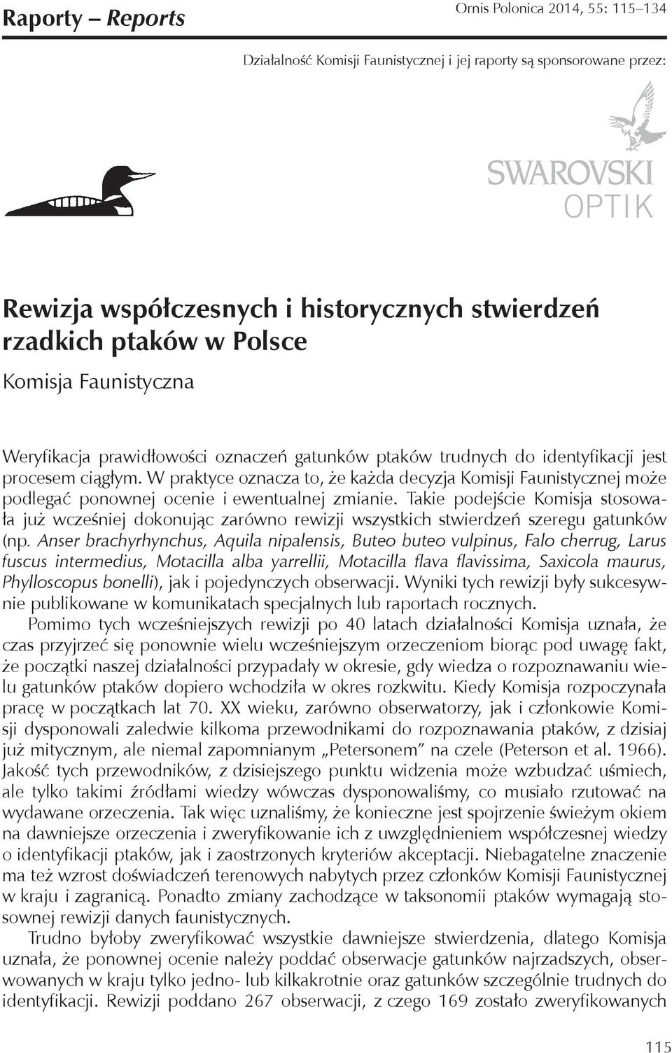 W praktyce oznacza to, że każda decyzja Komisji Faunistycznej może podlegać ponownej ocenie i ewentualnej zmianie.