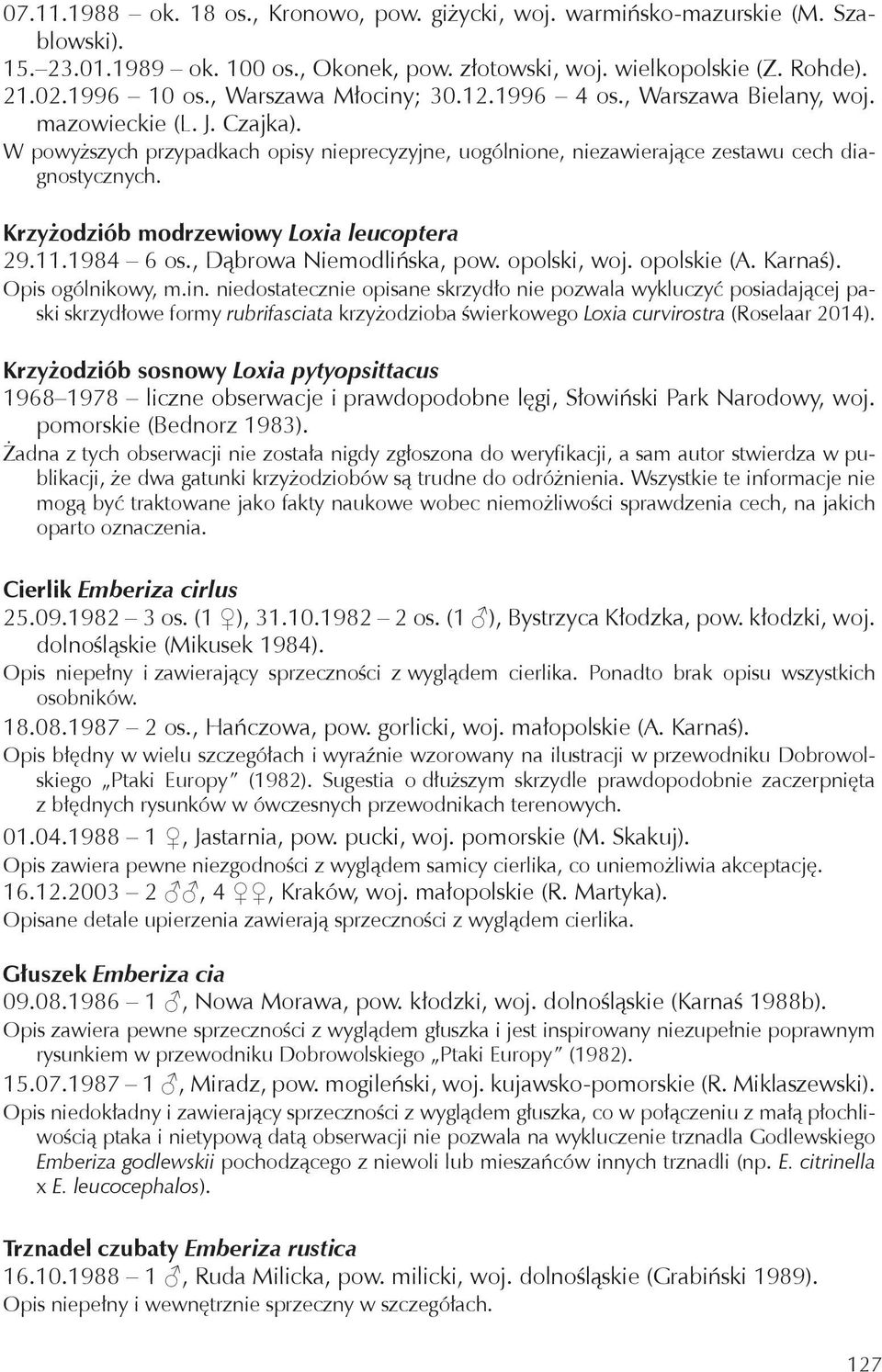 Krzyżodziób modrzewiowy Loxia leucoptera 29.11.1984 6 os., Dąbrowa Niemodlińska, pow. opolski, woj. opolskie (A. Karnaś). Opis ogólnikowy, m.in.