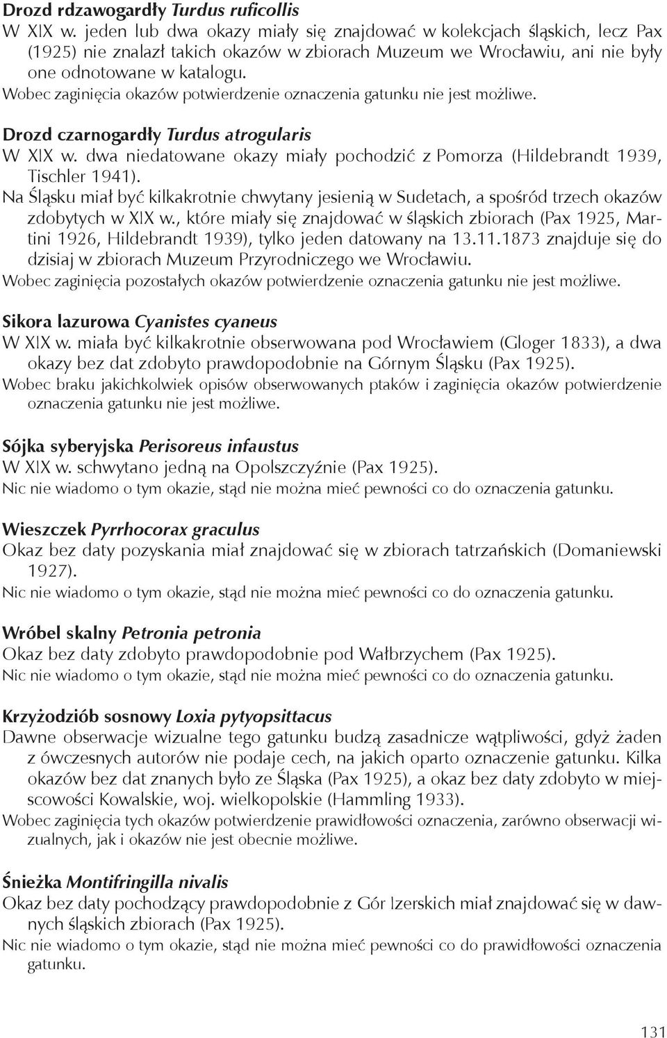 Wobec zaginięcia okazów potwierdzenie oznaczenia gatunku nie jest możliwe. Drozd czarnogardły Turdus atrogularis W XIX w.