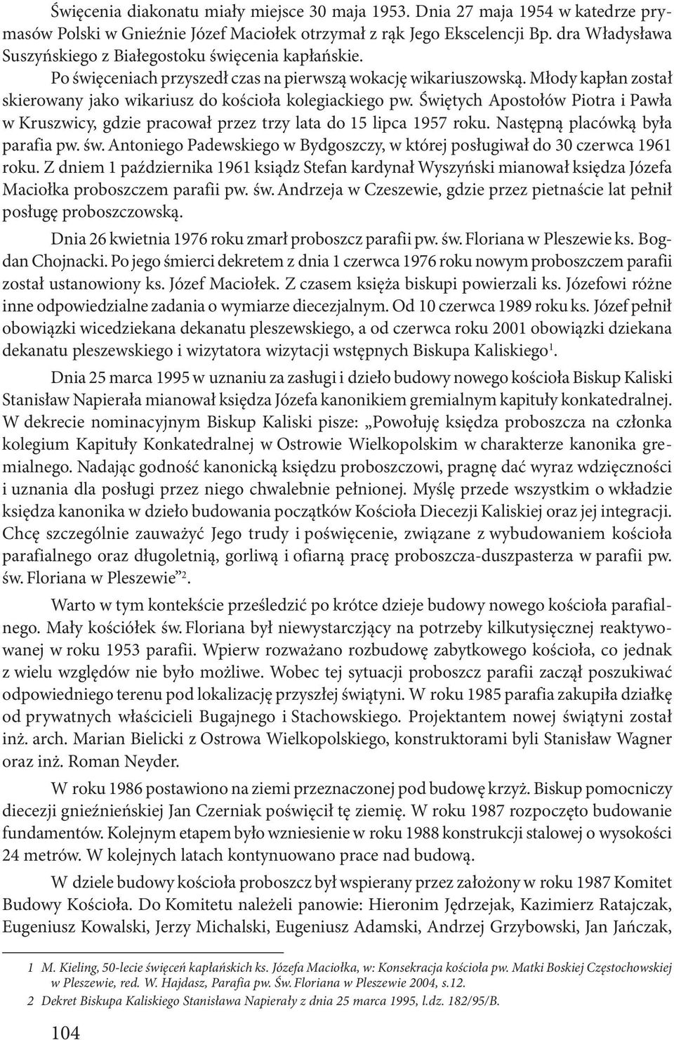 Młody kapłan został skierowany jako wikariusz do kościoła kolegiackiego pw. Świętych Apostołów Piotra i Pawła w Kruszwicy, gdzie pracował przez trzy lata do 15 lipca 1957 roku.