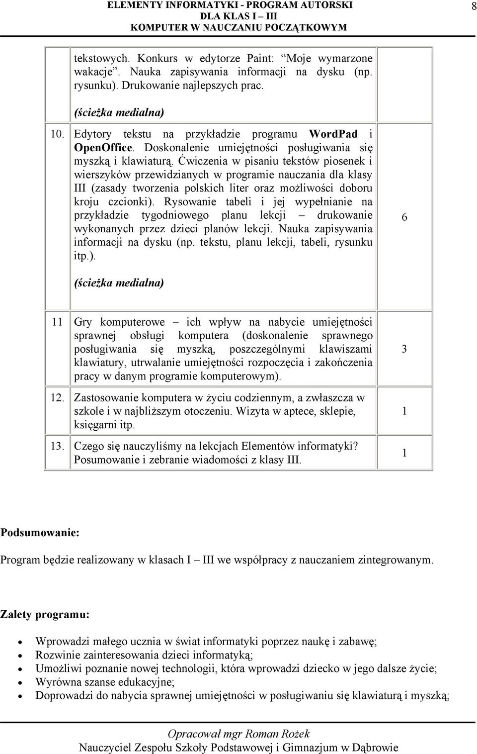 Ćwiczenia w pisaniu tekstów piosenek i wierszyków przewidzianych w programie nauczania dla klasy III (zasady tworzenia polskich liter oraz możliwości doboru kroju czcionki).