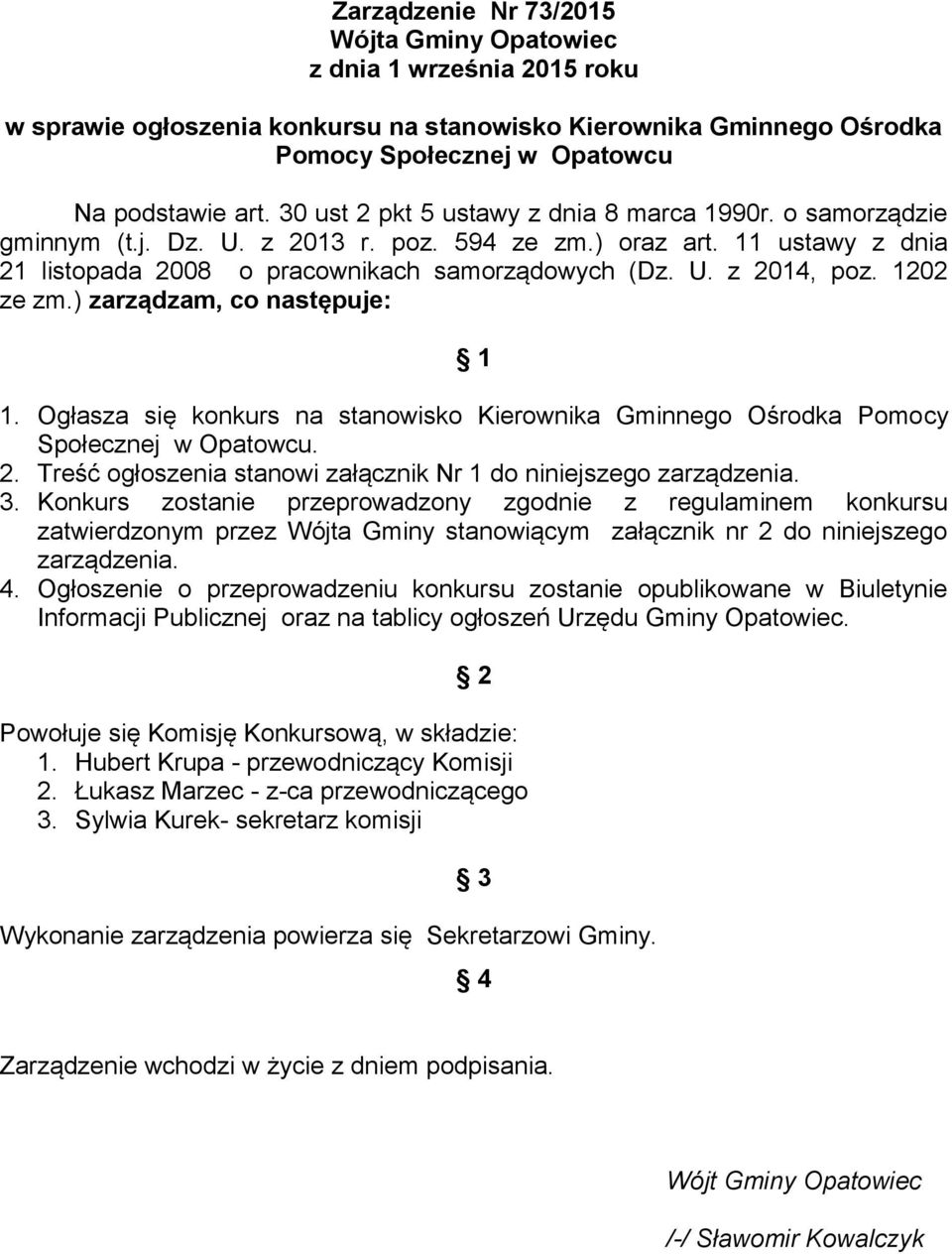 1202 ze zm.) zarządzam, co następuje: 1 1. Ogłasza się konkurs na stanowisko Kierownika Gminnego Ośrodka Pomocy Społecznej w Opatowcu. 2.