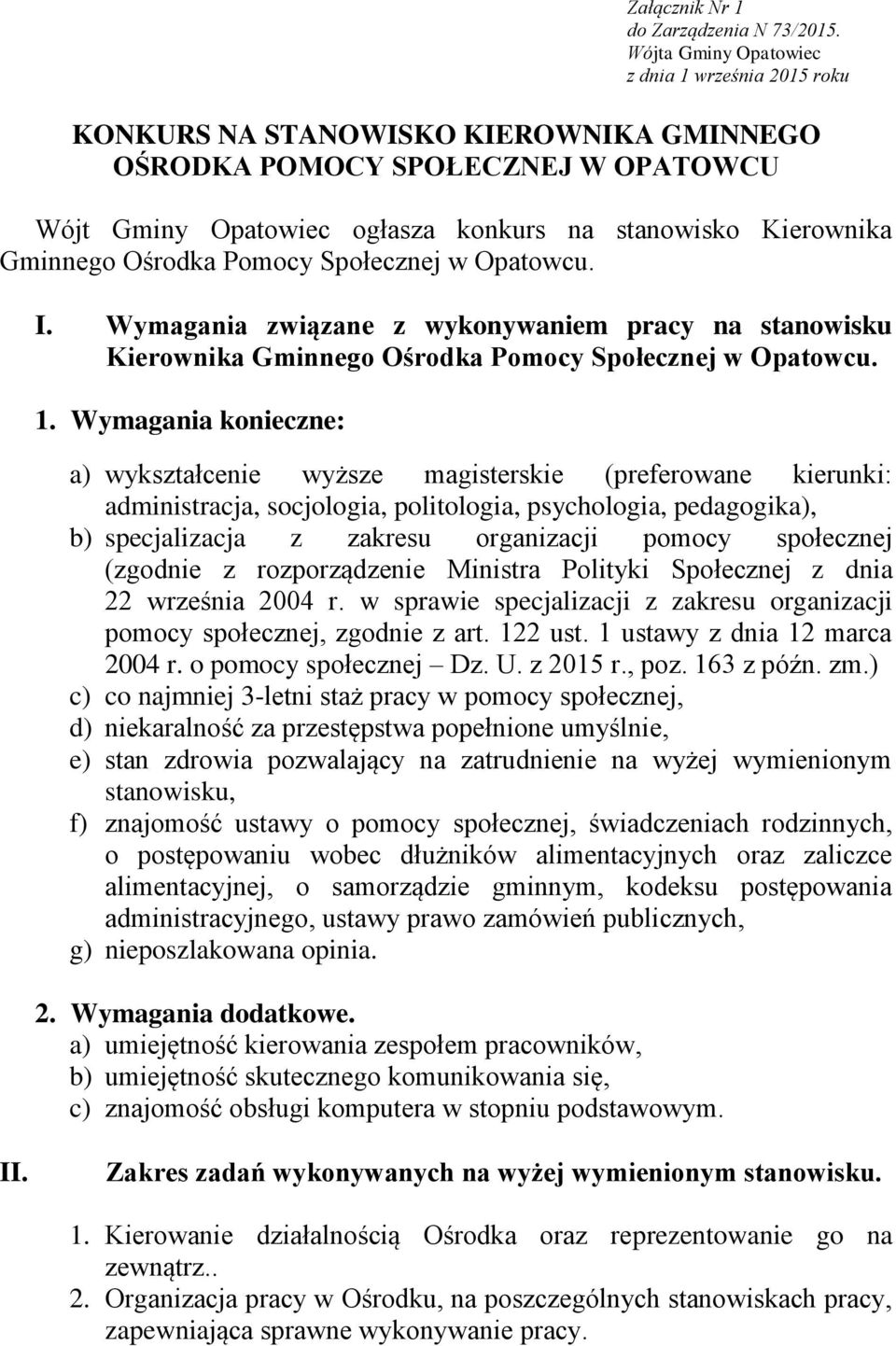 Ośrodka Pomocy Społecznej w Opatowcu. I. Wymagania związane z wykonywaniem pracy na stanowisku Kierownika Gminnego Ośrodka Pomocy Społecznej w Opatowcu. 1.