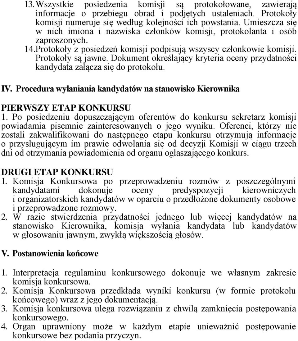 Dokument określający kryteria oceny przydatności kandydata załącza się do protokołu. IV. Procedura wyłaniania kandydatów na stanowisko Kierownika PIERWSZY ETAP KONKURSU 1.