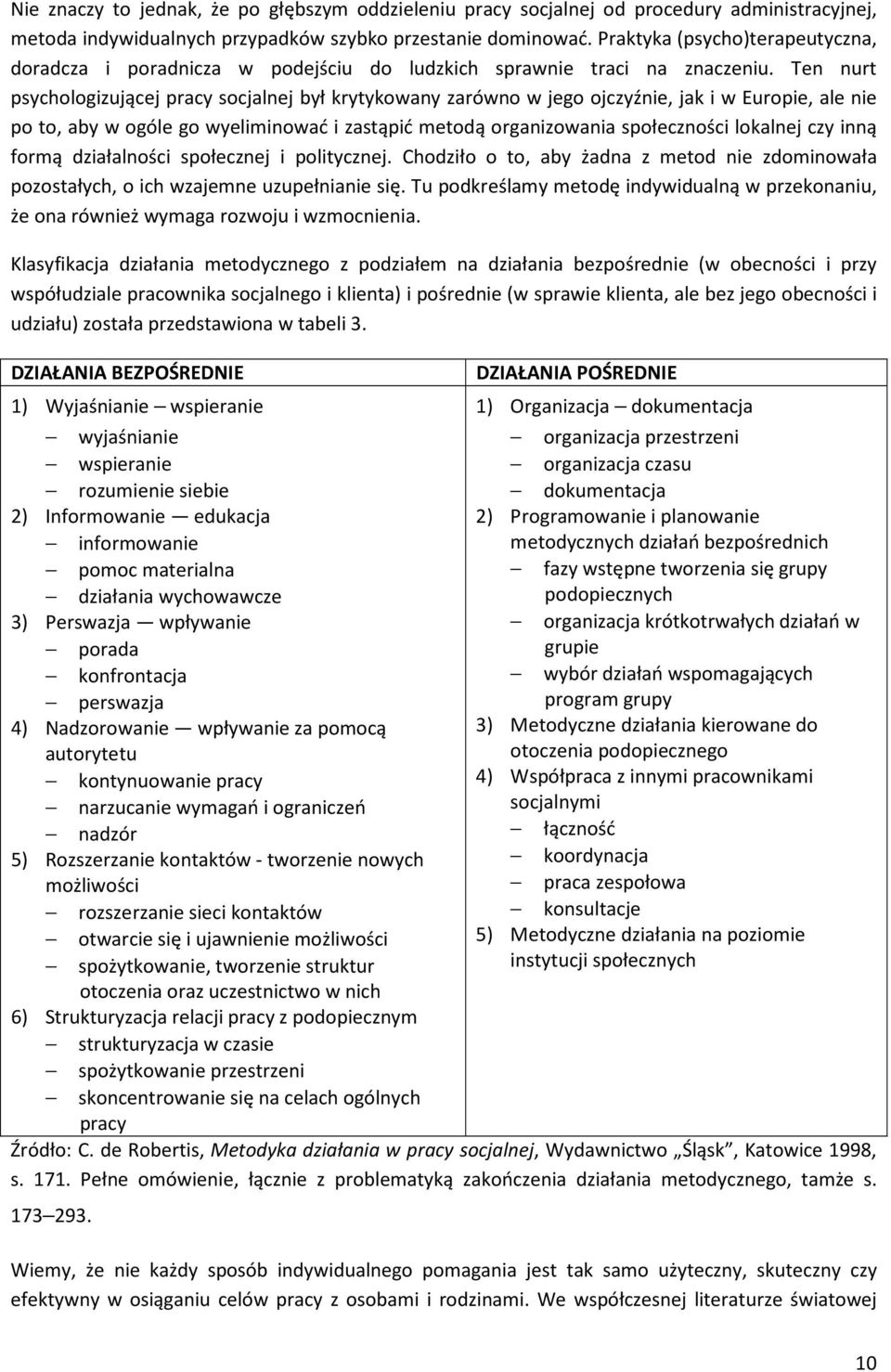 Ten nurt psychologizującej pracy socjalnej był krytykowany zarówno w jego ojczyźnie, jak i w Europie, ale nie po to, aby w ogóle go wyeliminować i zastąpić metodą organizowania społeczności lokalnej