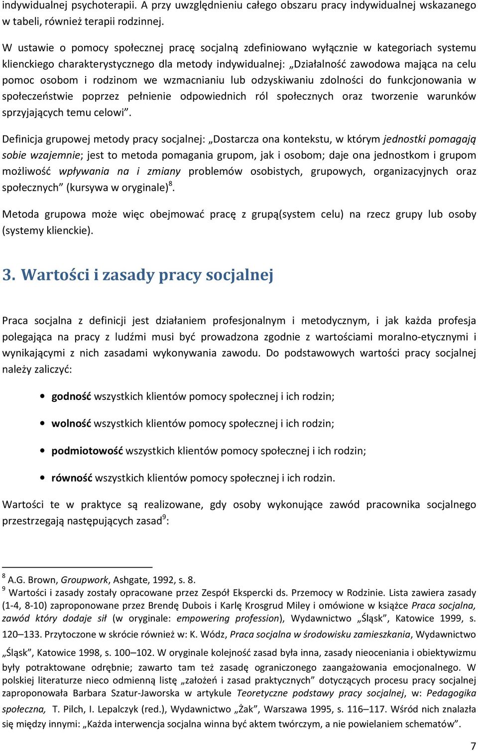 rodzinom we wzmacnianiu lub odzyskiwaniu zdolności do funkcjonowania w społeczeństwie poprzez pełnienie odpowiednich ról społecznych oraz tworzenie warunków sprzyjających temu celowi.