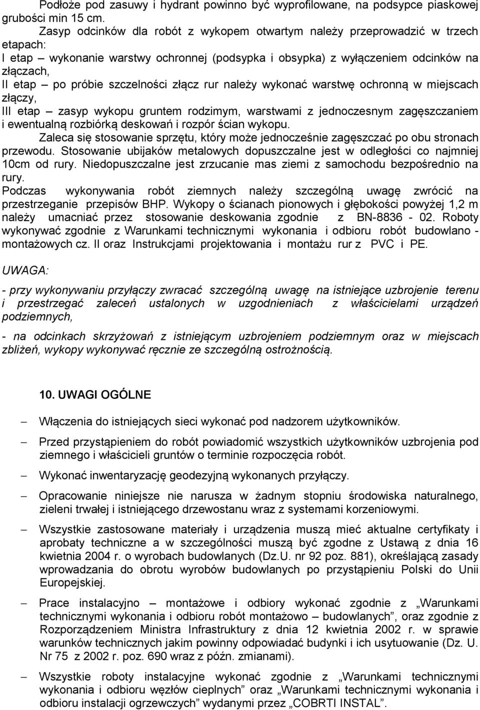 szczelności złącz rur należy wykonać warstwę ochronną w miejscach złączy, III etap zasyp wykopu gruntem rodzimym, warstwami z jednoczesnym zagęszczaniem i ewentualną rozbiórką deskowań i rozpór ścian