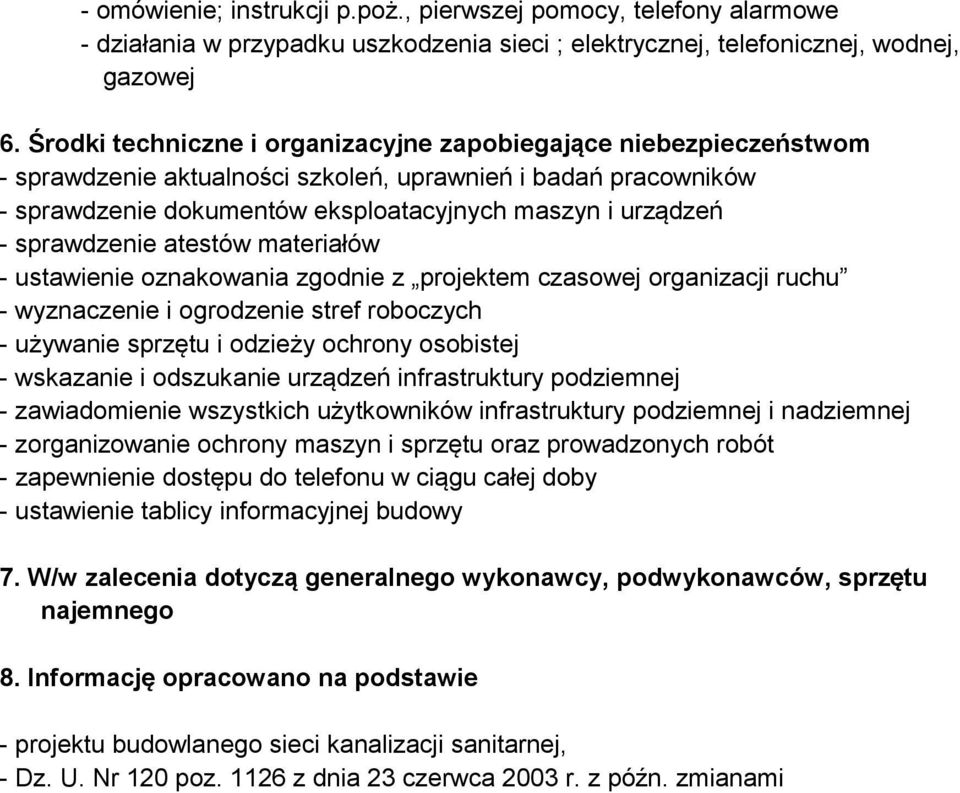 sprawdzenie atestów materiałów - ustawienie oznakowania zgodnie z projektem czasowej organizacji ruchu - wyznaczenie i ogrodzenie stref roboczych - używanie sprzętu i odzieży ochrony osobistej -