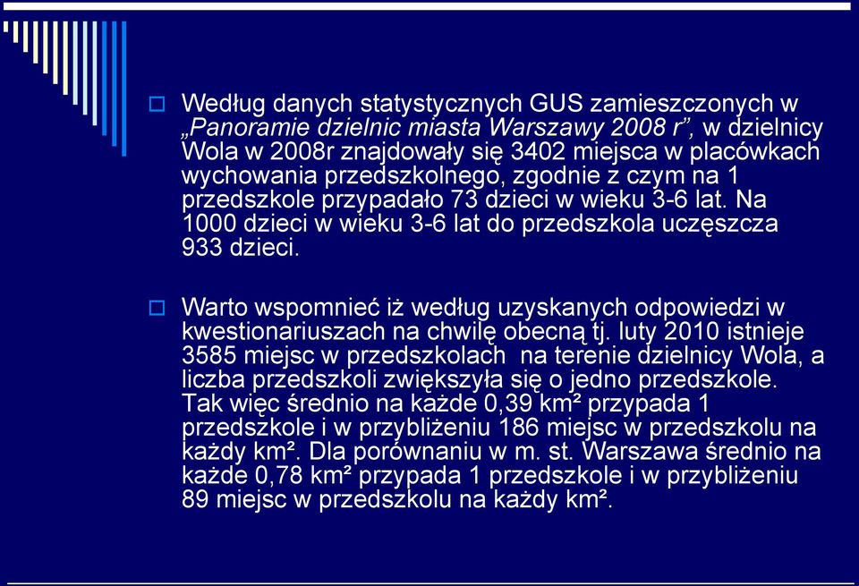 Warto wspomnieć iż według uzyskanych odpowiedzi w kwestionariuszach na chwilę obecną tj.