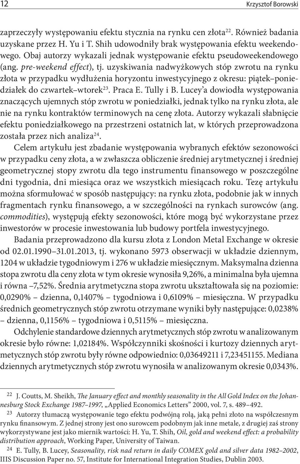 uzyskiwania nadwyżkowych stóp zwrotu na rynku złota w przypadku wydłużenia horyzontu inwestycyjnego z okresu: piątek poniedziałek do czwartek wtorek 23. Praca E. Tully i B.