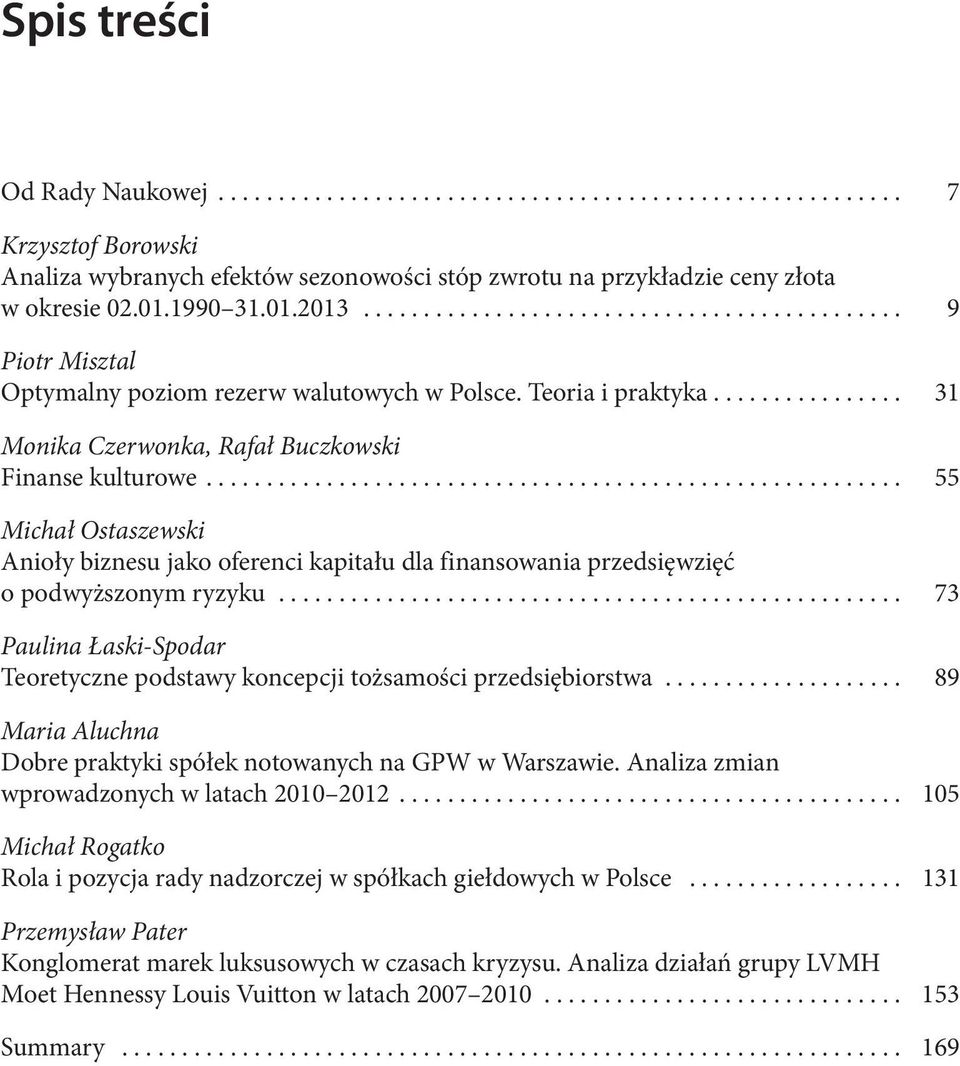 ... 55 Michał Ostaszewski Anioły biznesu jako oferenci kapitału dla finansowania przedsięwzięć o podwyższonym ryzyku.