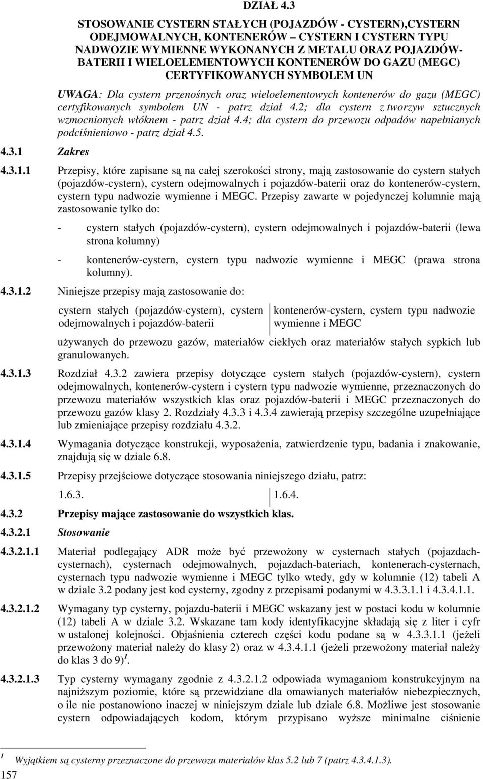 (MEGC) CERTYFKOWANYCH SYMBOLEM UN UWAGA: Dla cystern przenośnych oraz wieloelementowych kontenerów do gazu (MEGC) certyfikowanych symbolem UN - patrz dział 4.