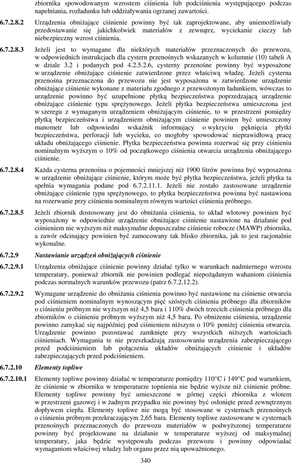 2.8.3 JeŜeli jest to wymagane dla niektórych materiałów przeznaczonych do przewozu, w odpowiednich instrukcjach dla cystern przenośnych wskazanych w kolumnie (10) tabeli A w dziale 3.