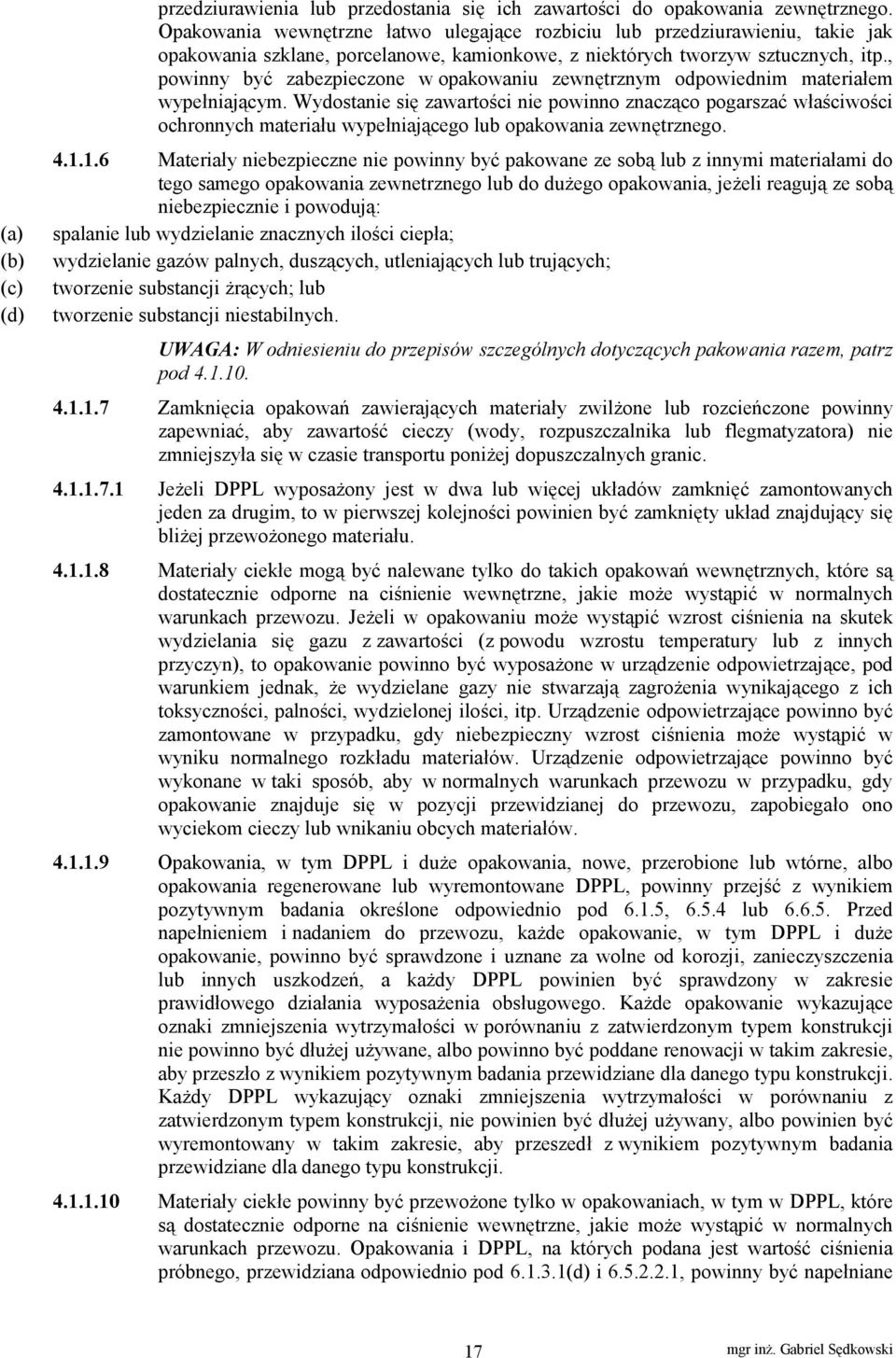 , powinny być zabezpieczone w opakowaniu zewnętrznym odpowiednim materiałem wypełniającym.