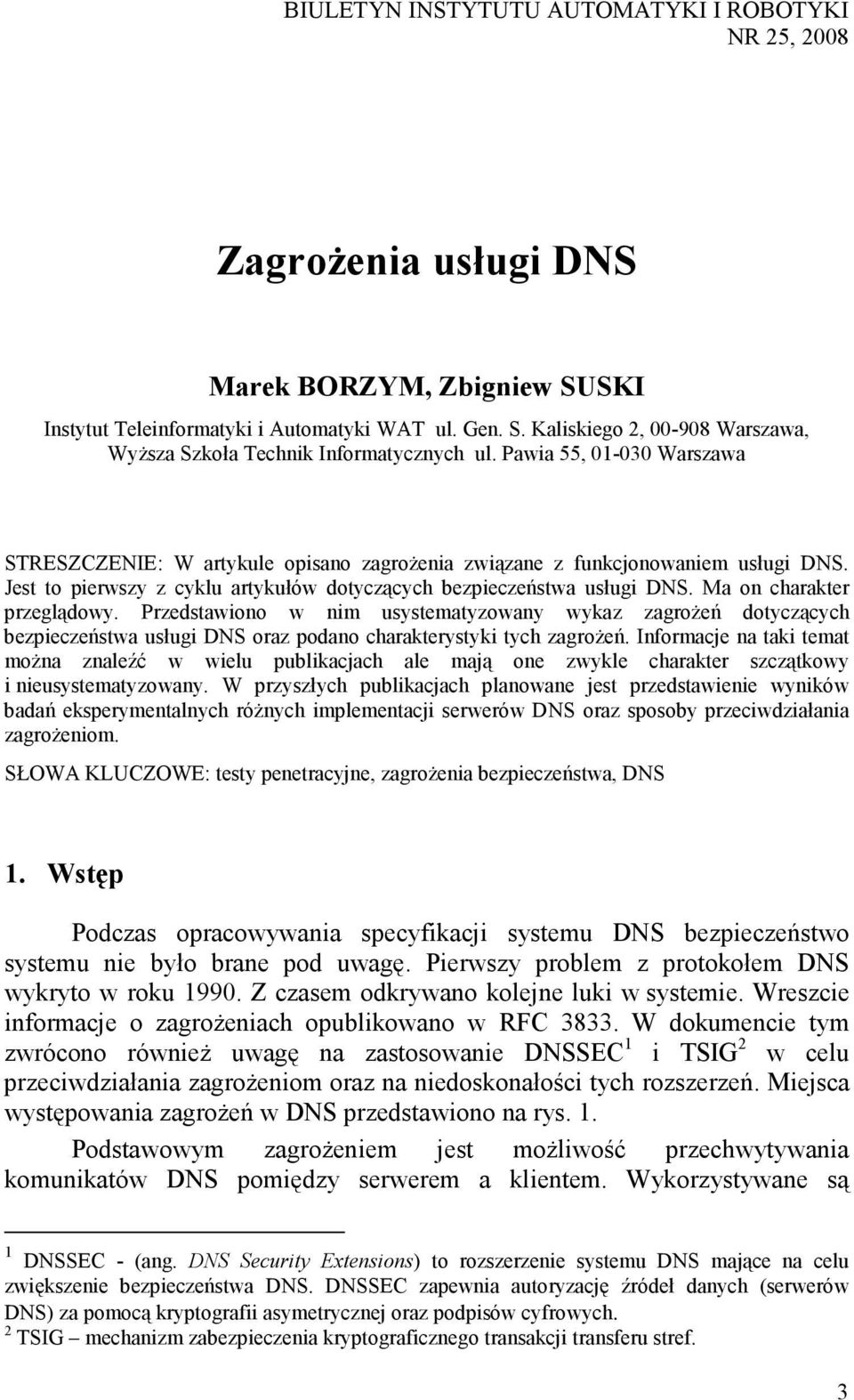 Ma on charakter przeglądowy. Przedstawiono w nim usystematyzowany wykaz zagroŝeń dotyczących bezpieczeństwa usługi DNS oraz podano charakterystyki tych zagroŝeń.