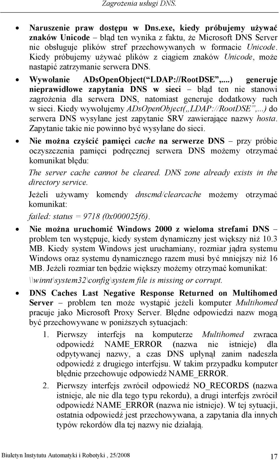 Kiedy próbujemy uŝywać plików z ciągiem znaków Unicode, moŝe nastąpić zatrzymanie serwera DNS. Wywołanie ADsOpenObject( LDAP://RootDSE,.