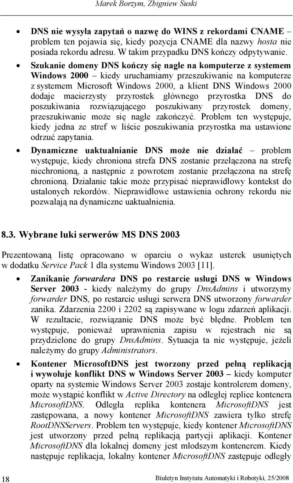 Szukanie domeny DNS kończy się nagle na komputerze z systemem Windows 2000 kiedy uruchamiamy przeszukiwanie na komputerze z systemem Microsoft Windows 2000, a klient DNS Windows 2000 dodaje