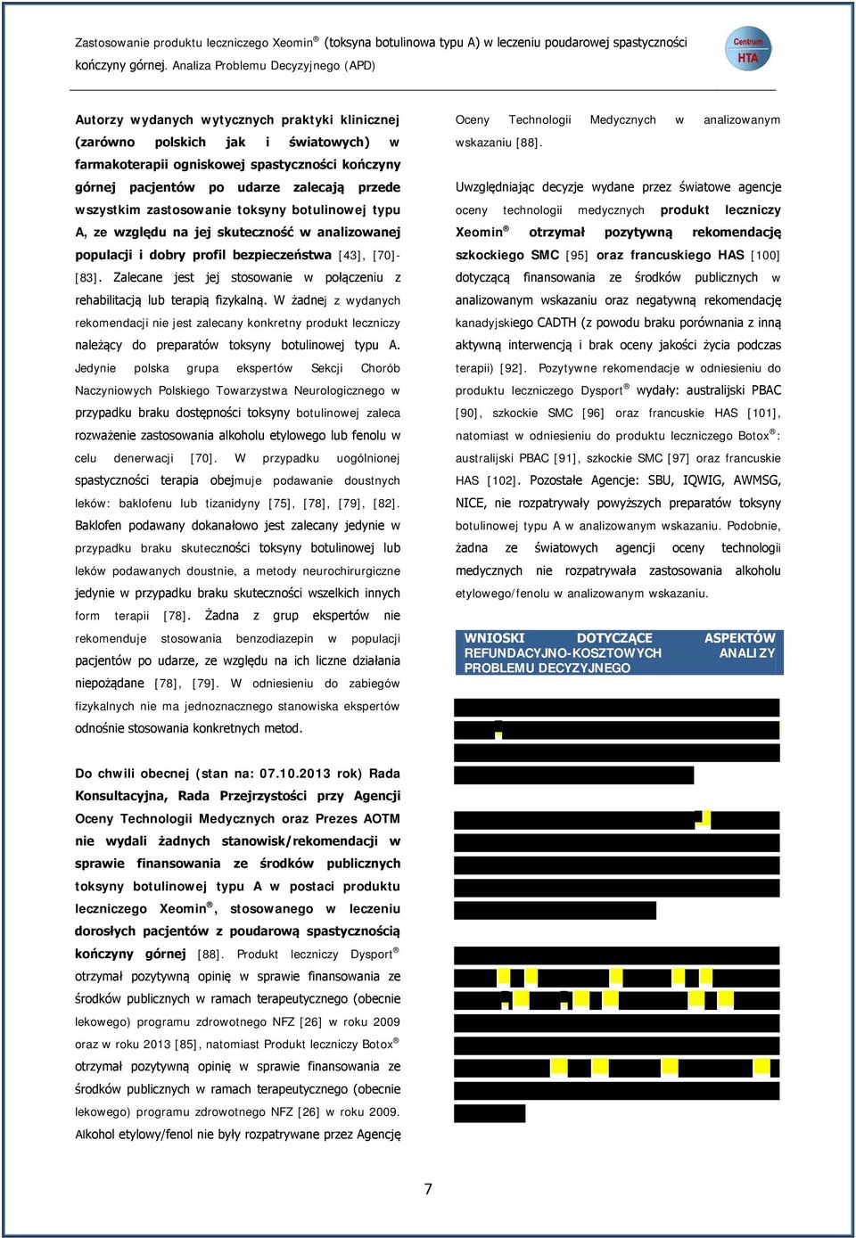 zalecają przede wszystkim zastosowanie toksyny botulinowej typu A, ze względu na jej skuteczność w analizowanej populacji i dobry profil bezpieczeństwa [43], [70]- [83].