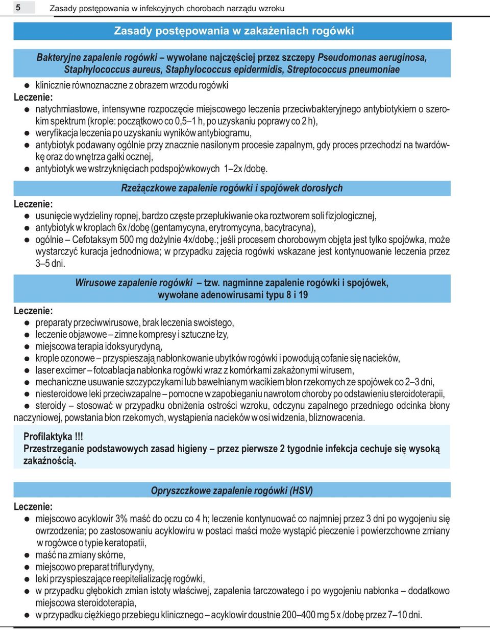 przeciwbakteryjnego antybiotykiem o szerokim spektrum (krople: początkowo co 0,5 1 h, po uzyskaniu poprawy co 2 h), weryfikacja leczenia po uzyskaniu wyników antybiogramu, antybiotyk podawany ogólnie