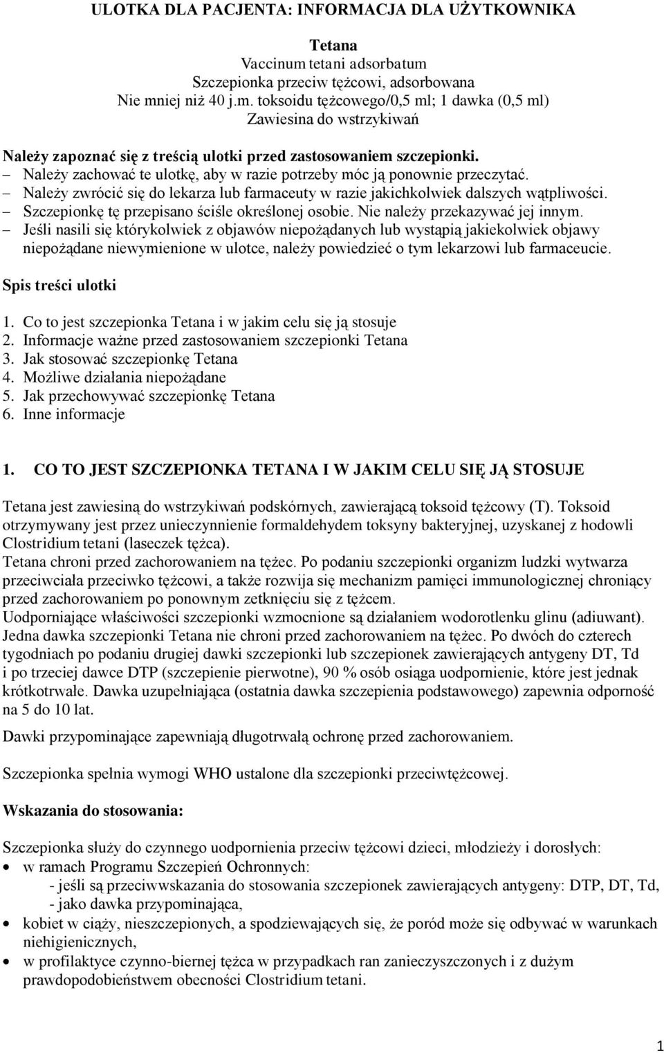 Należy zachować te ulotkę, aby w razie potrzeby móc ją ponownie przeczytać. Należy zwrócić się do lekarza lub farmaceuty w razie jakichkolwiek dalszych wątpliwości.