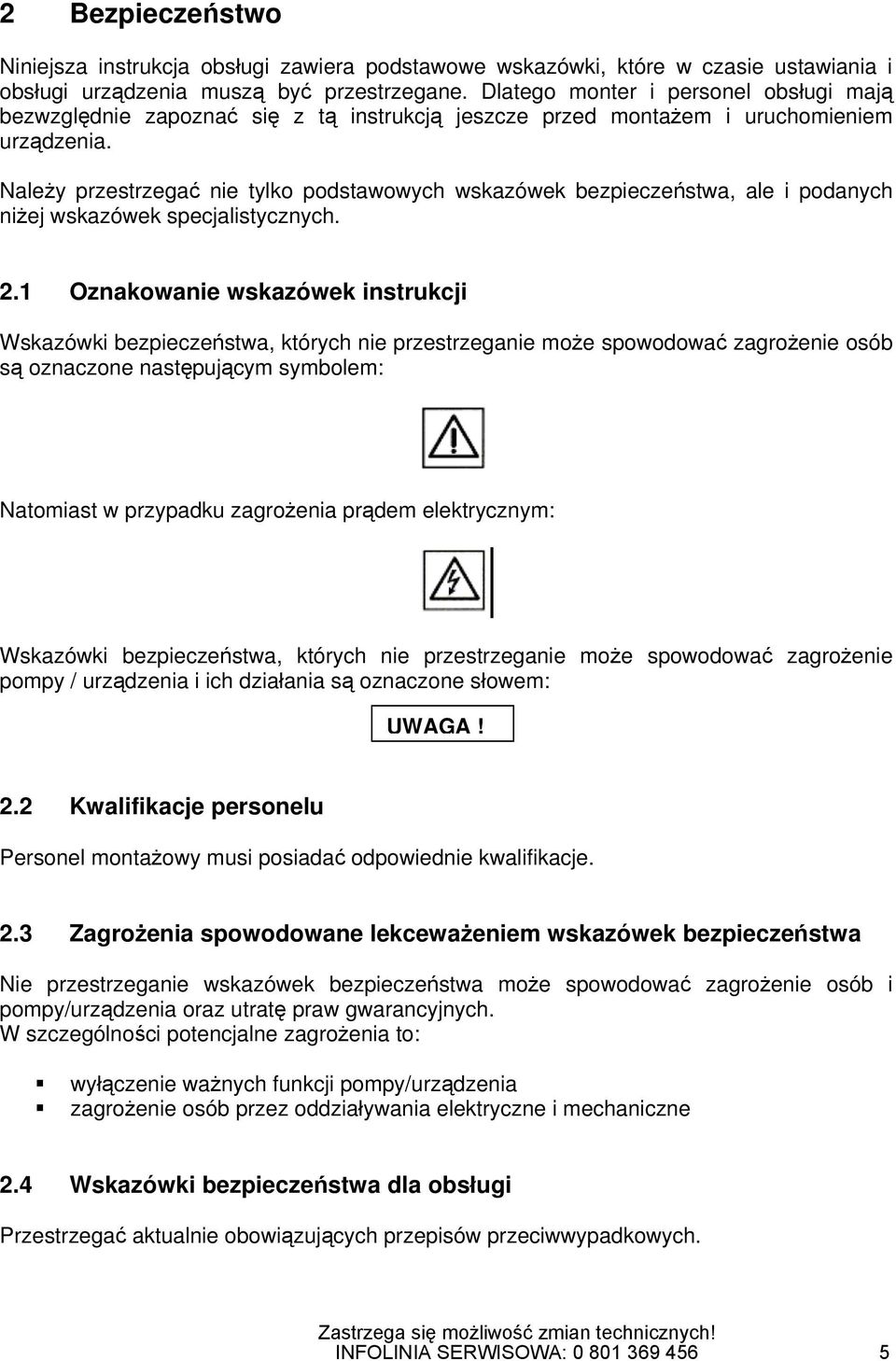 Należy przestrzegać nie tylko podstawowych wskazówek bezpieczeństwa, ale i podanych niżej wskazówek specjalistycznych. 2.