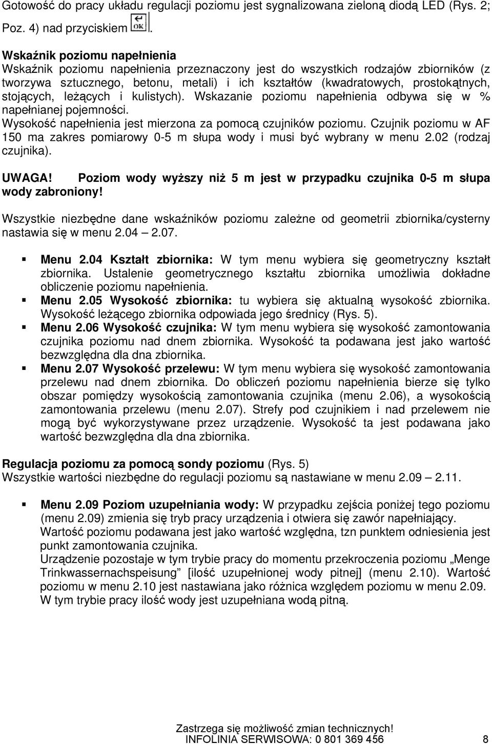 stojących, leżących i kulistych). Wskazanie poziomu napełnienia odbywa się w % napełnianej pojemności. Wysokość napełnienia jest mierzona za pomocą czujników poziomu.