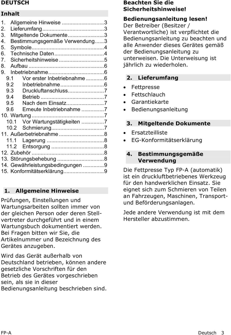 Wartung...7 10.1 Vor Wartungstätigkeiten...7 10.2 Schmierung...7 11. Außerbetriebnahme...8 11.1 Lagerung...8 11.2 Entsorgung...8 12. Zubehör...8 13. Störungsbehebung...8 14.