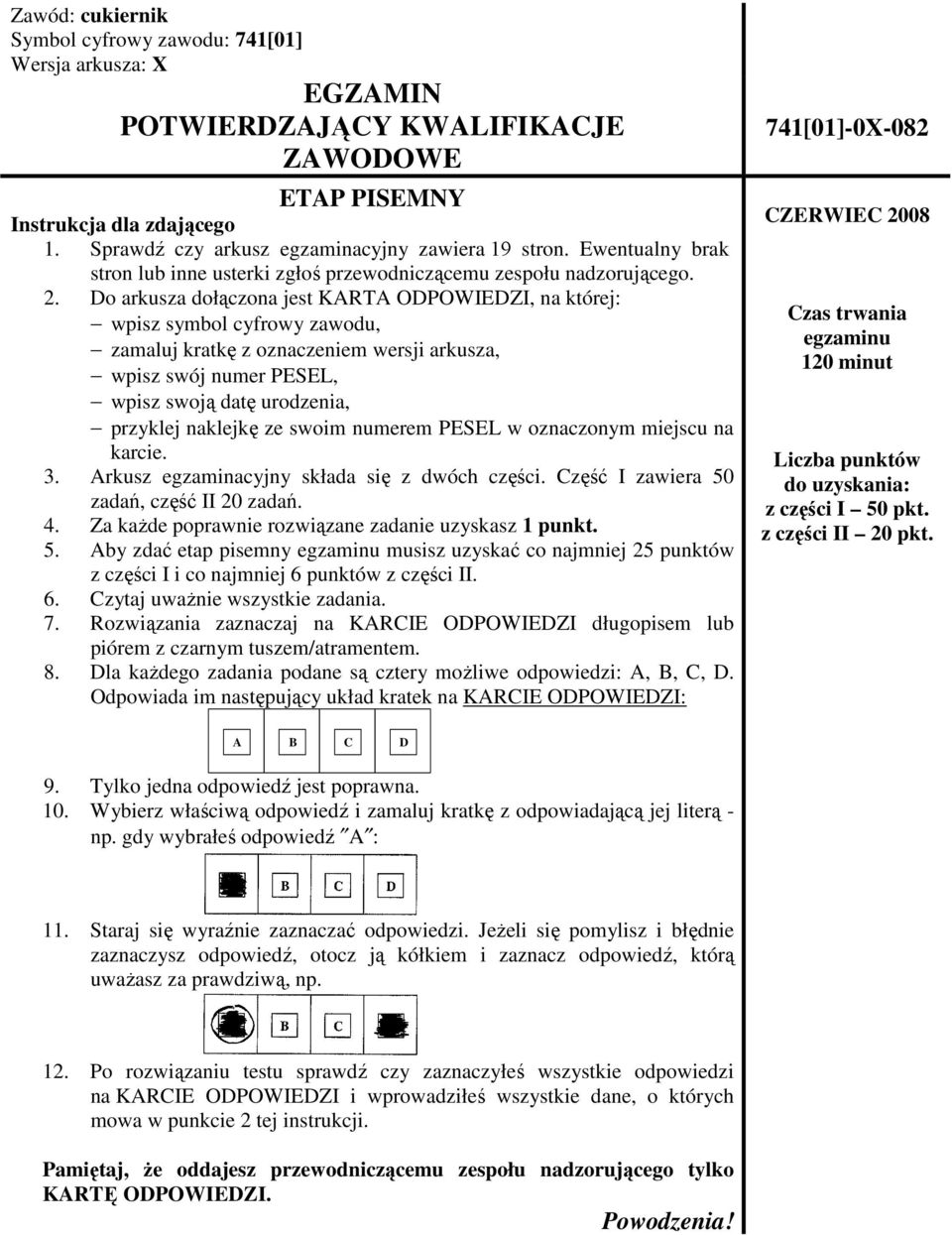 Do arkusza dołączona jest KARTA ODPOWIEDZI, na której: wpisz symbol cyfrowy zawodu, zamaluj kratkę z oznaczeniem wersji arkusza, wpisz swój numer PESEL, wpisz swoją datę urodzenia, przyklej naklejkę