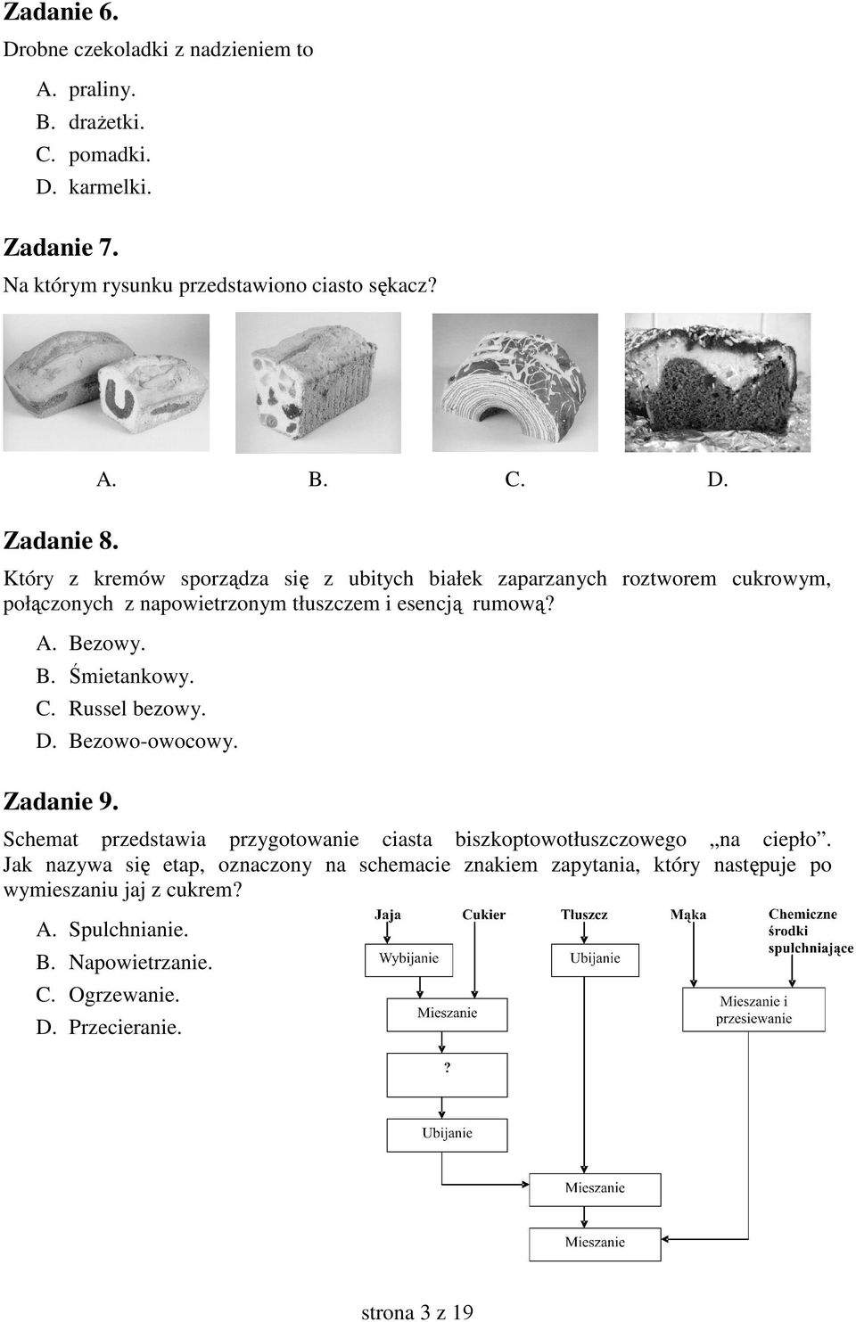 C. Russel bezowy. D. Bezowo-owocowy. Zadanie 9. Schemat przedstawia przygotowanie ciasta biszkoptowotłuszczowego na ciepło.