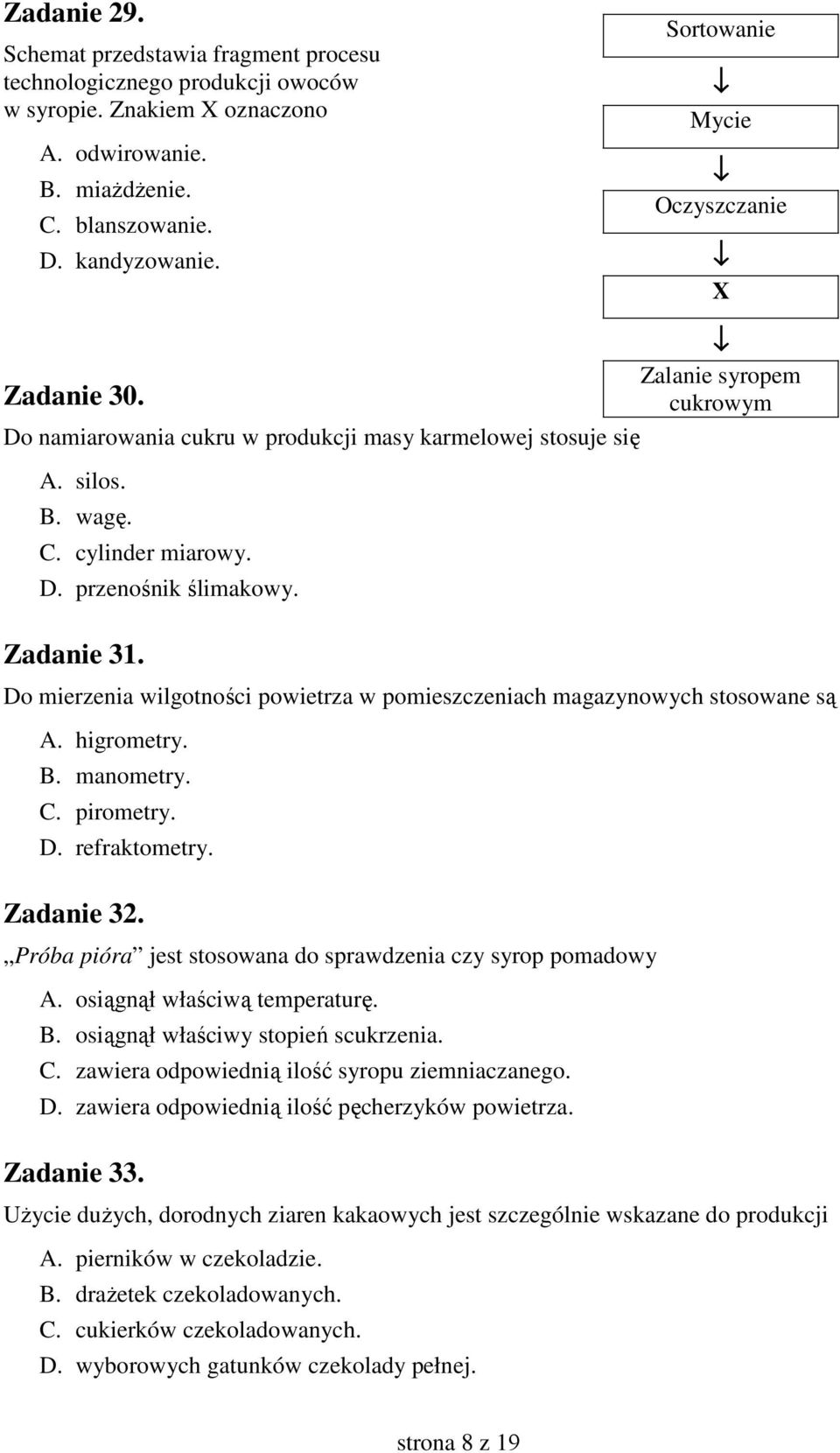 Zadanie 31. Do mierzenia wilgotności powietrza w pomieszczeniach magazynowych stosowane są A. higrometry. B. manometry. C. pirometry. D. refraktometry. Zadanie 32.