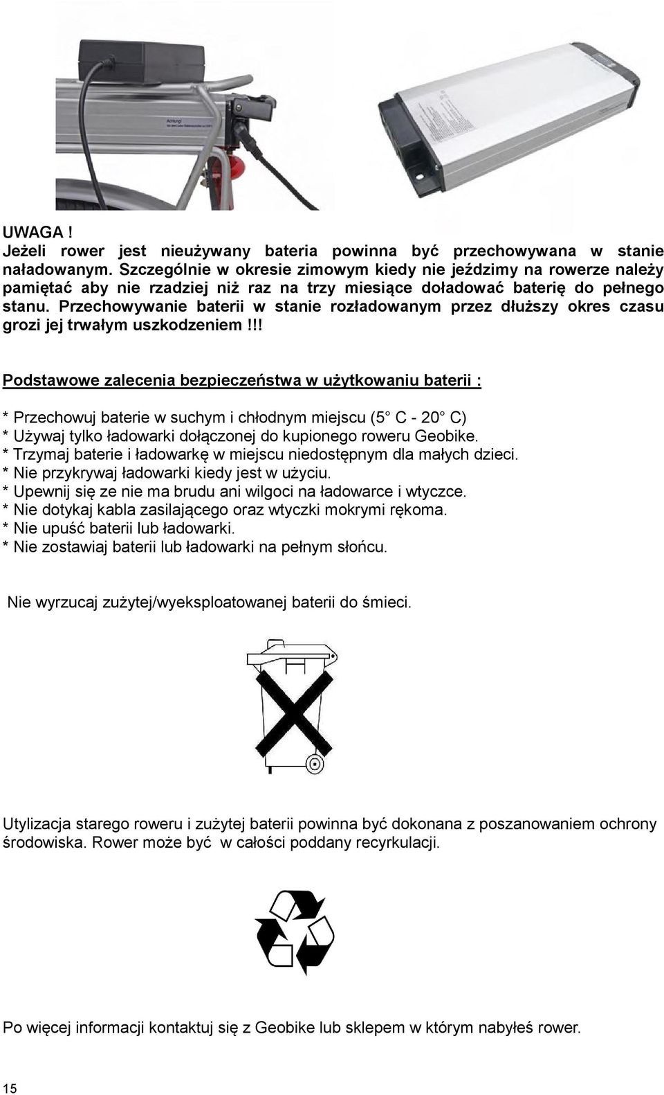 Przechowywanie baterii w stanie rozładowanym przez dłuższy okres czasu grozi jej trwałym uszkodzeniem!