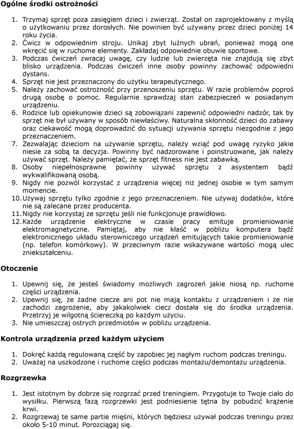 Zakładaj odpowiednie obuwie sportowe. 3. Podczas ćwiczeń zwracaj uwagę, czy ludzie lub zwierzęta nie znajdują się zbyt blisko urządzenia.