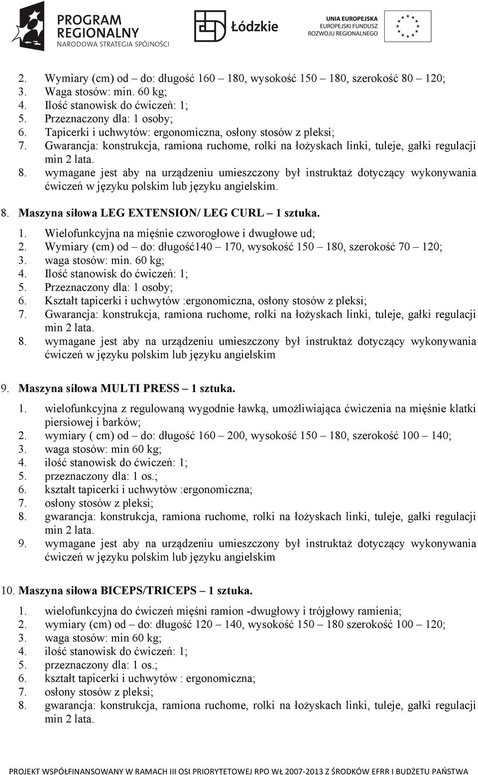 wymagane jest aby na urządzeniu umieszczony był instruktaż dotyczący wykonywania ćwiczeń w języku polskim lub języku angielskim. 8. Maszyna siłowa LEG EXTENSION/ LEG CURL 1 