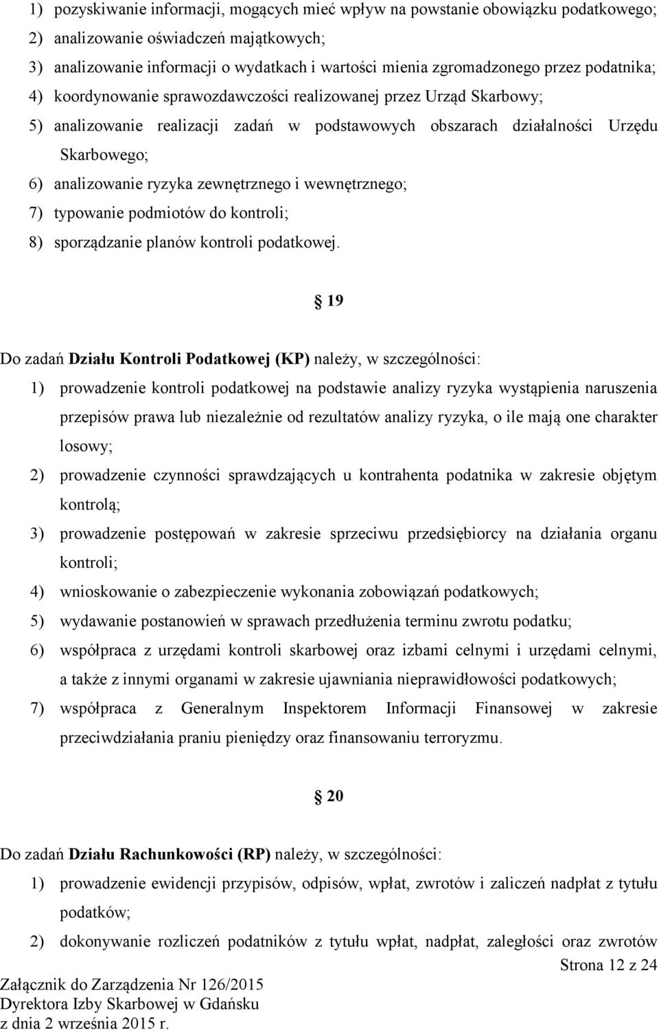 zewnętrznego i wewnętrznego; 7) typowanie podmiotów do kontroli; 8) sporządzanie planów kontroli podatkowej.